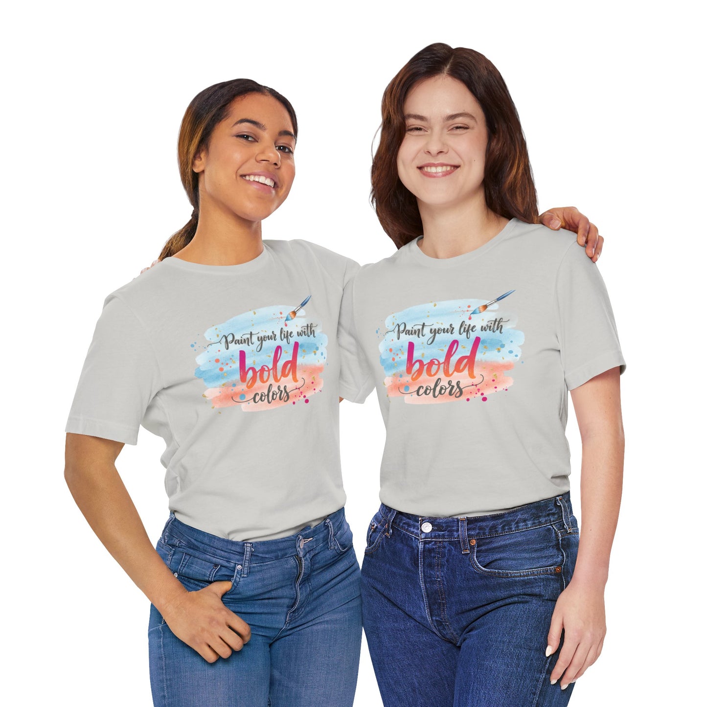 Paint Your Life With Bold Colors T-Shirt Printify