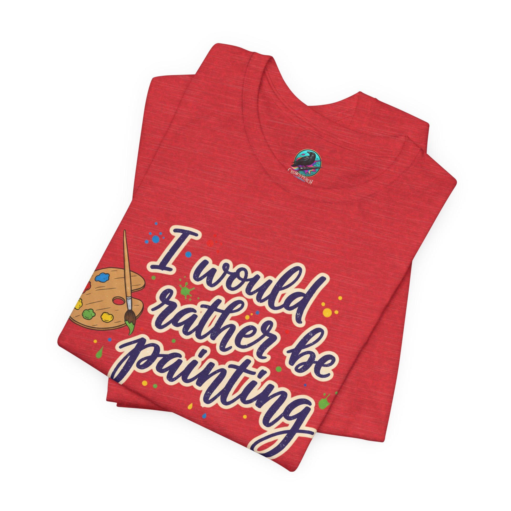 I Would Rather Be Painting T-Shirt – Artist Palette Graphic Tee Printify