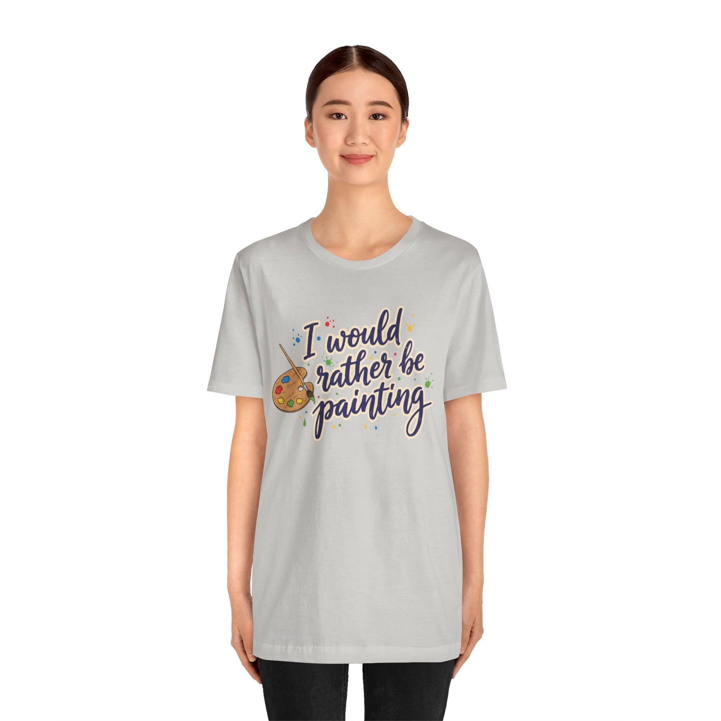 I Would Rather Be Painting T-Shirt – Artist Palette Graphic Tee Printify