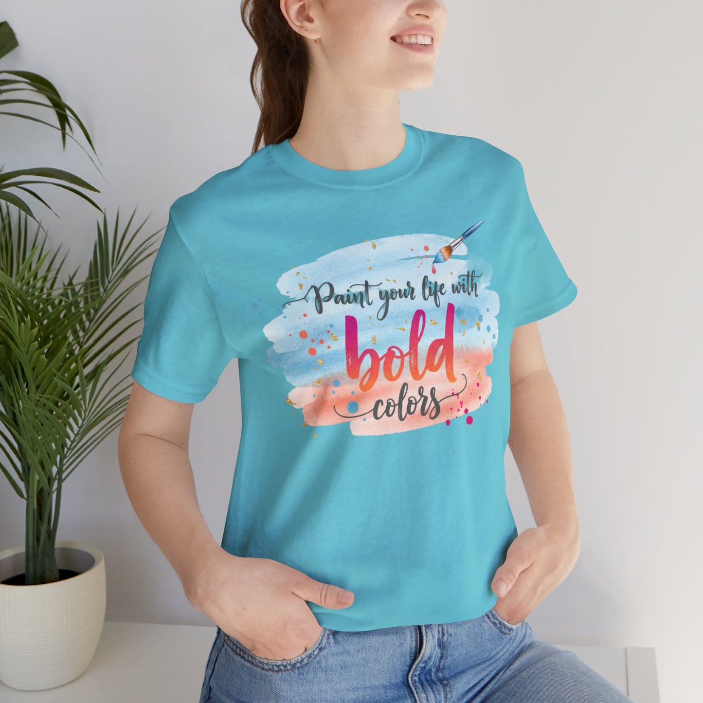 Paint Your Life With Bold Colors T-Shirt Printify