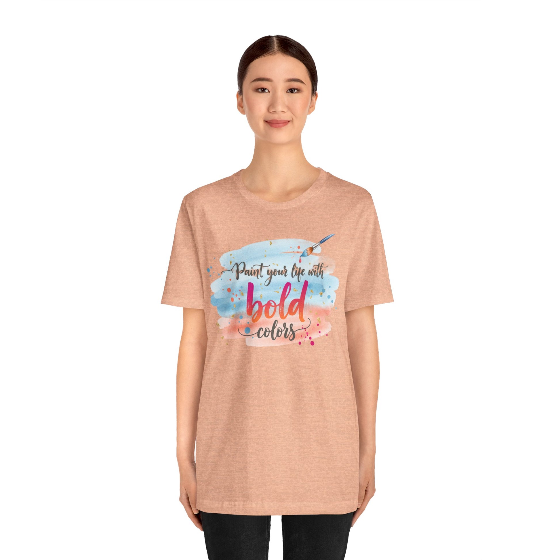 Paint Your Life With Bold Colors T-Shirt Printify