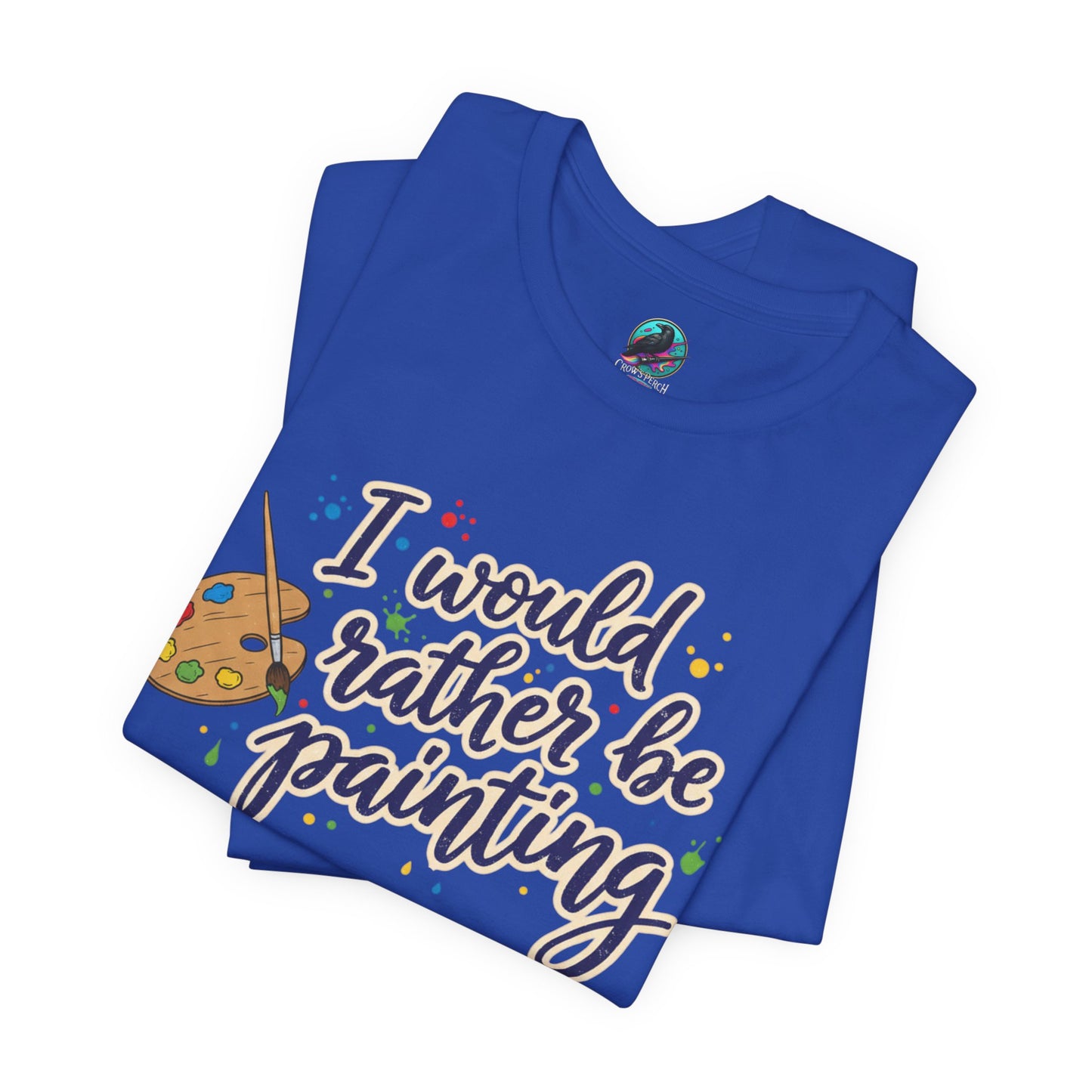 I Would Rather Be Painting T-Shirt – Artist Palette Graphic Tee Printify