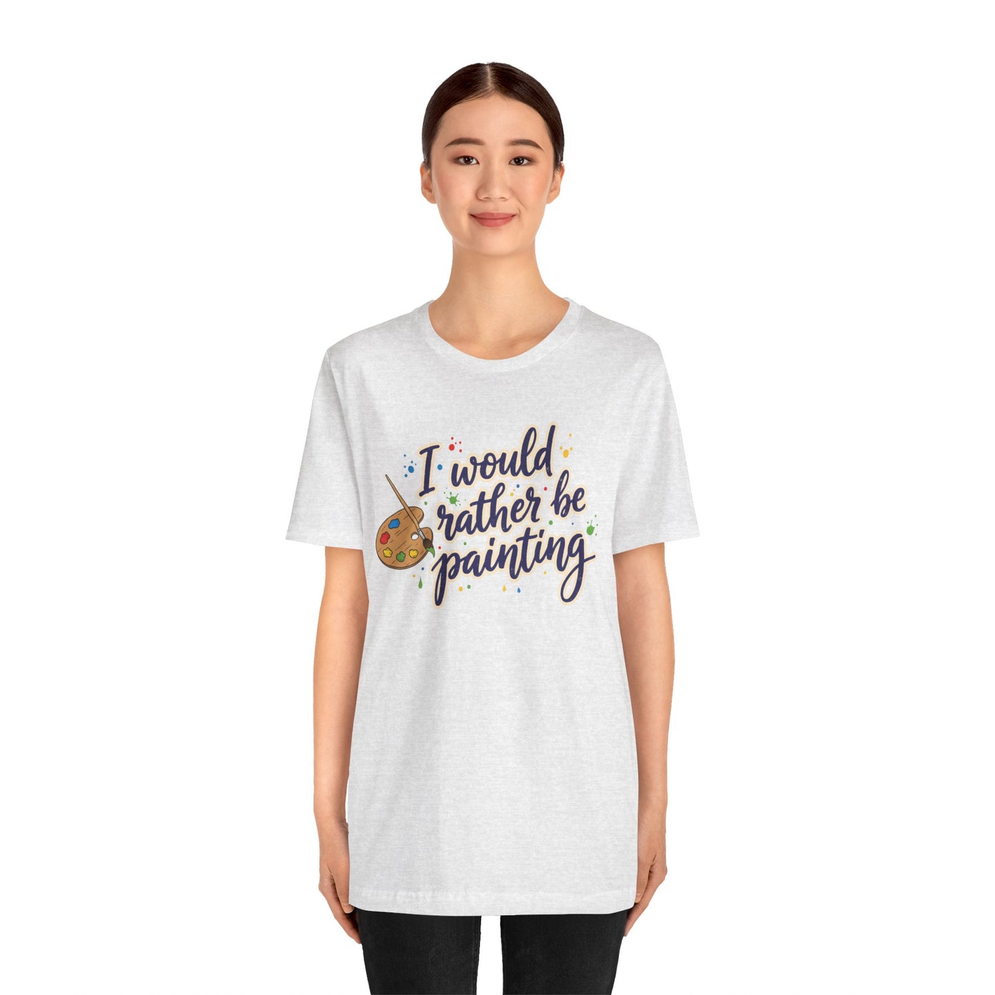 I Would Rather Be Painting T-Shirt – Artist Palette Graphic Tee Printify