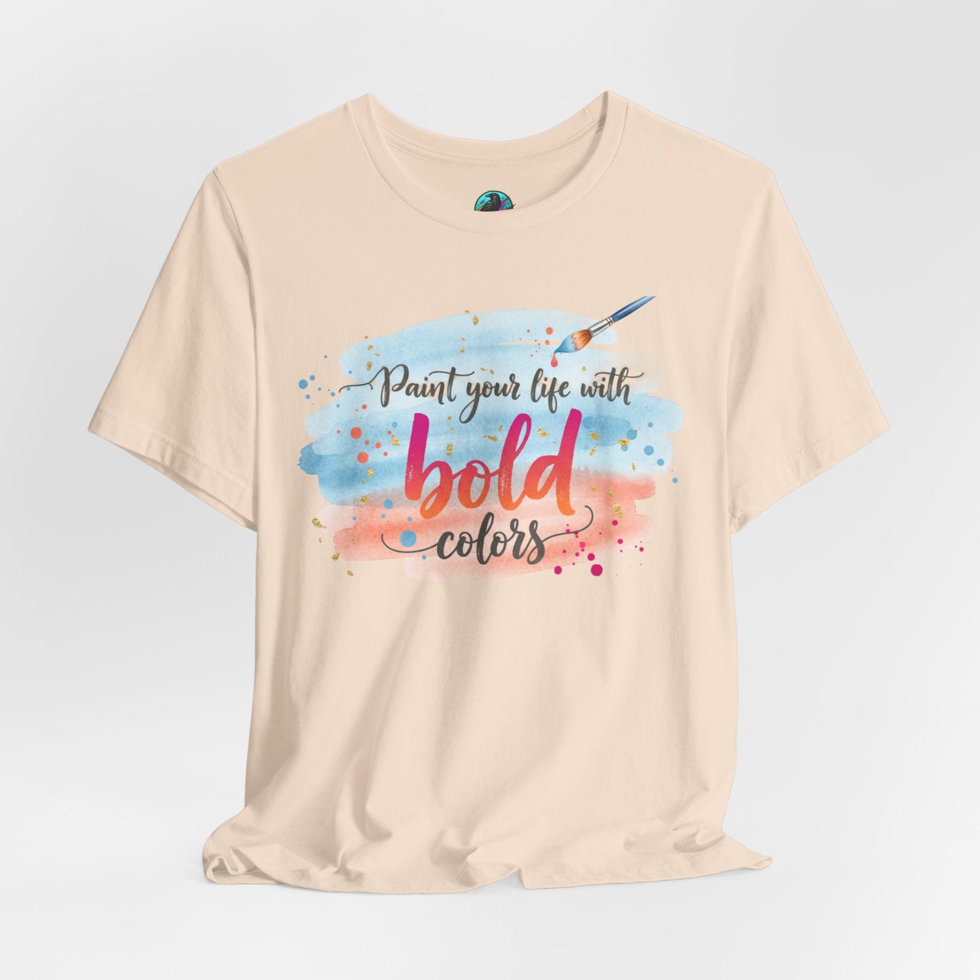 Paint Your Life With Bold Colors T-Shirt Printify