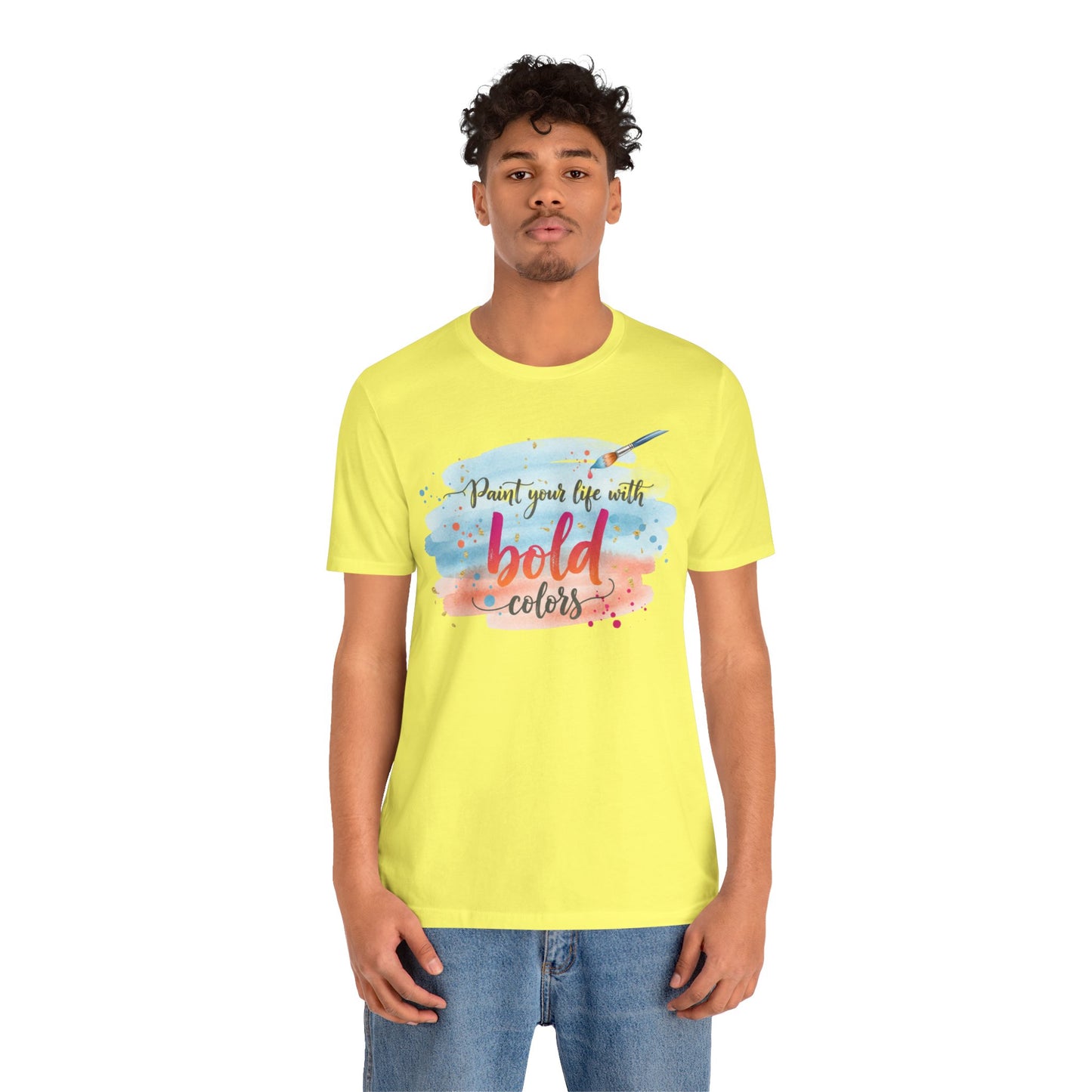 Paint Your Life With Bold Colors T-Shirt Printify