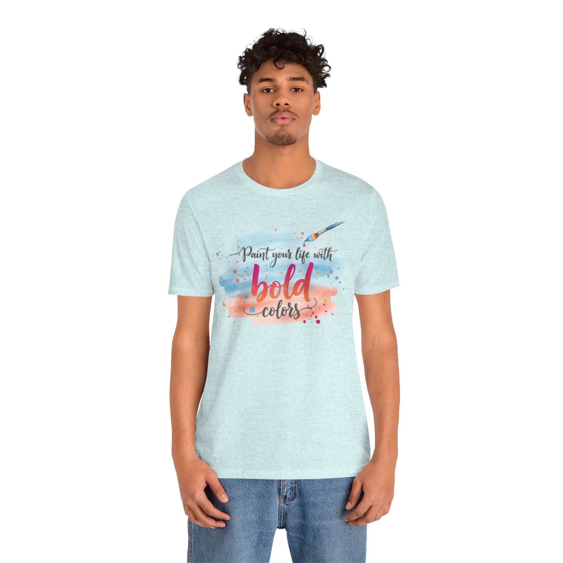 Paint Your Life With Bold Colors T-Shirt Printify