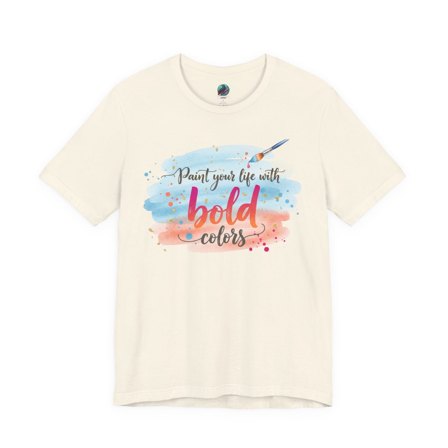 Paint Your Life With Bold Colors T-Shirt Printify