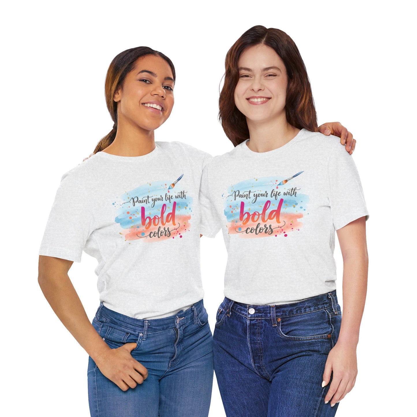 Paint Your Life With Bold Colors T-Shirt Printify