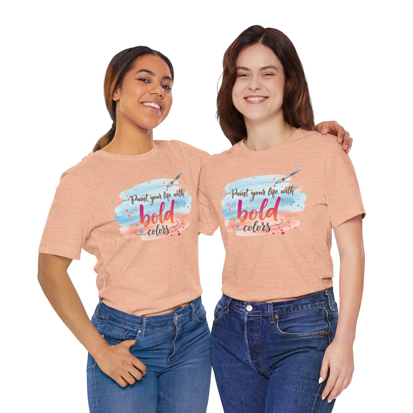 Paint Your Life With Bold Colors T-Shirt Printify