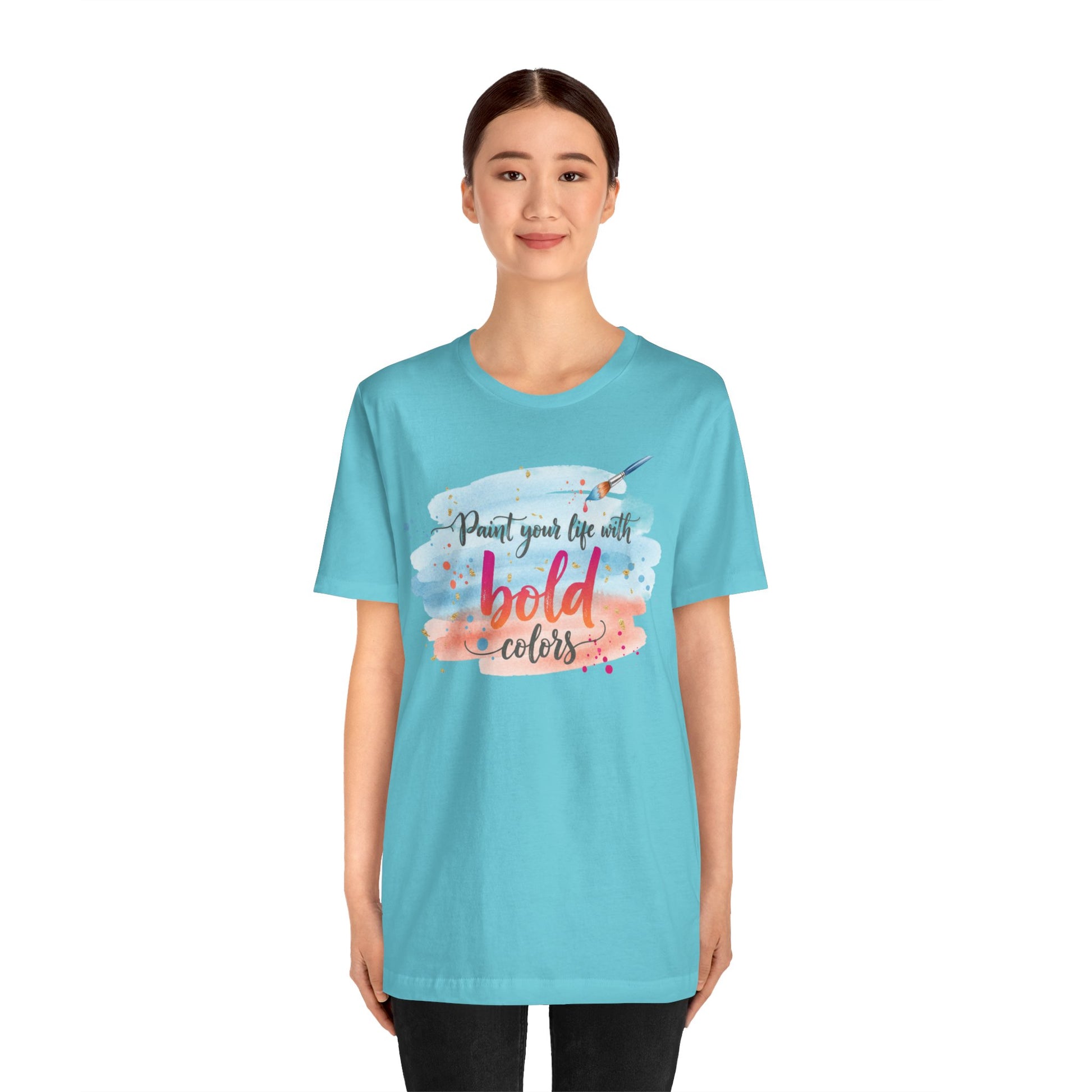 Paint Your Life With Bold Colors T-Shirt Printify