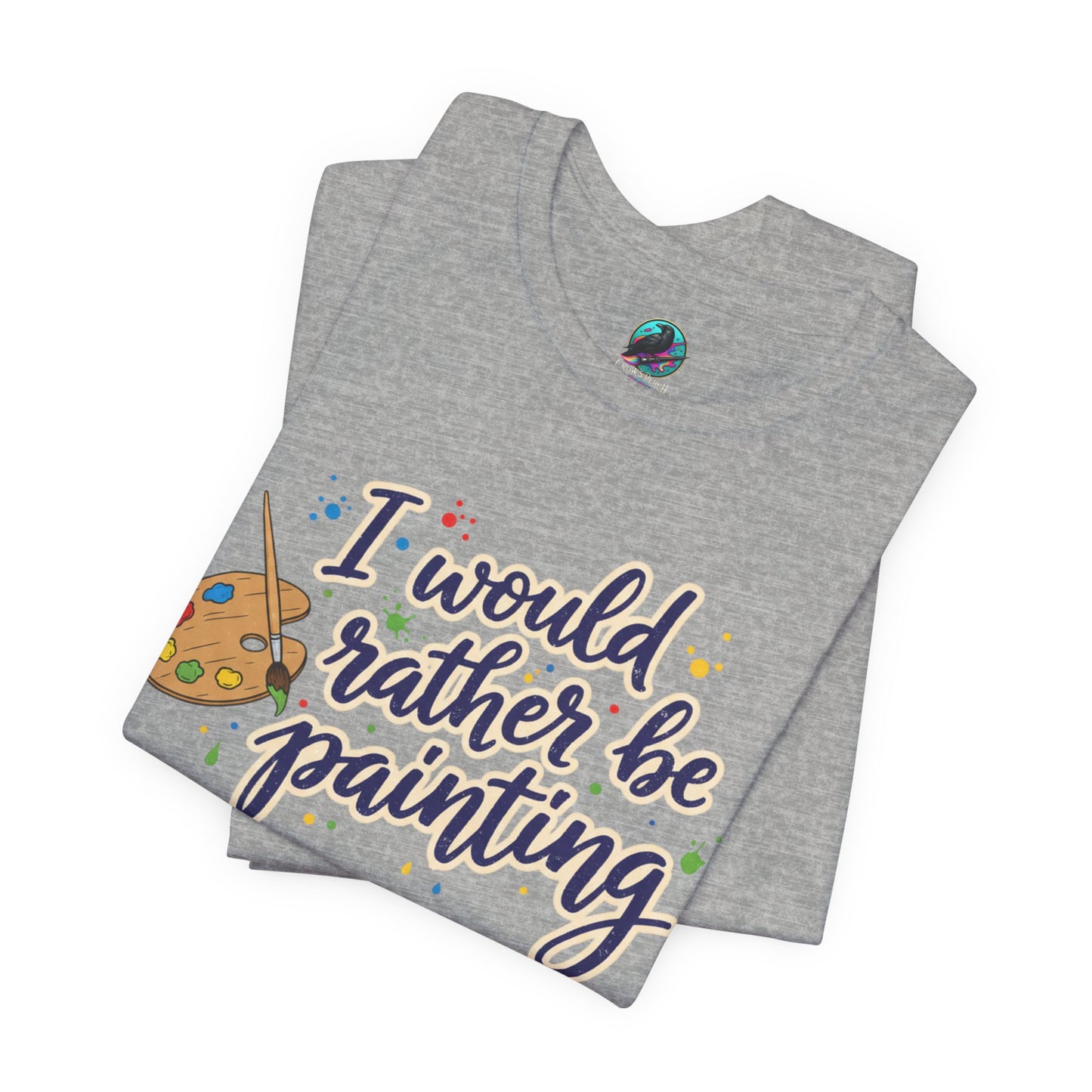 I Would Rather Be Painting T-Shirt – Artist Palette Graphic Tee Printify