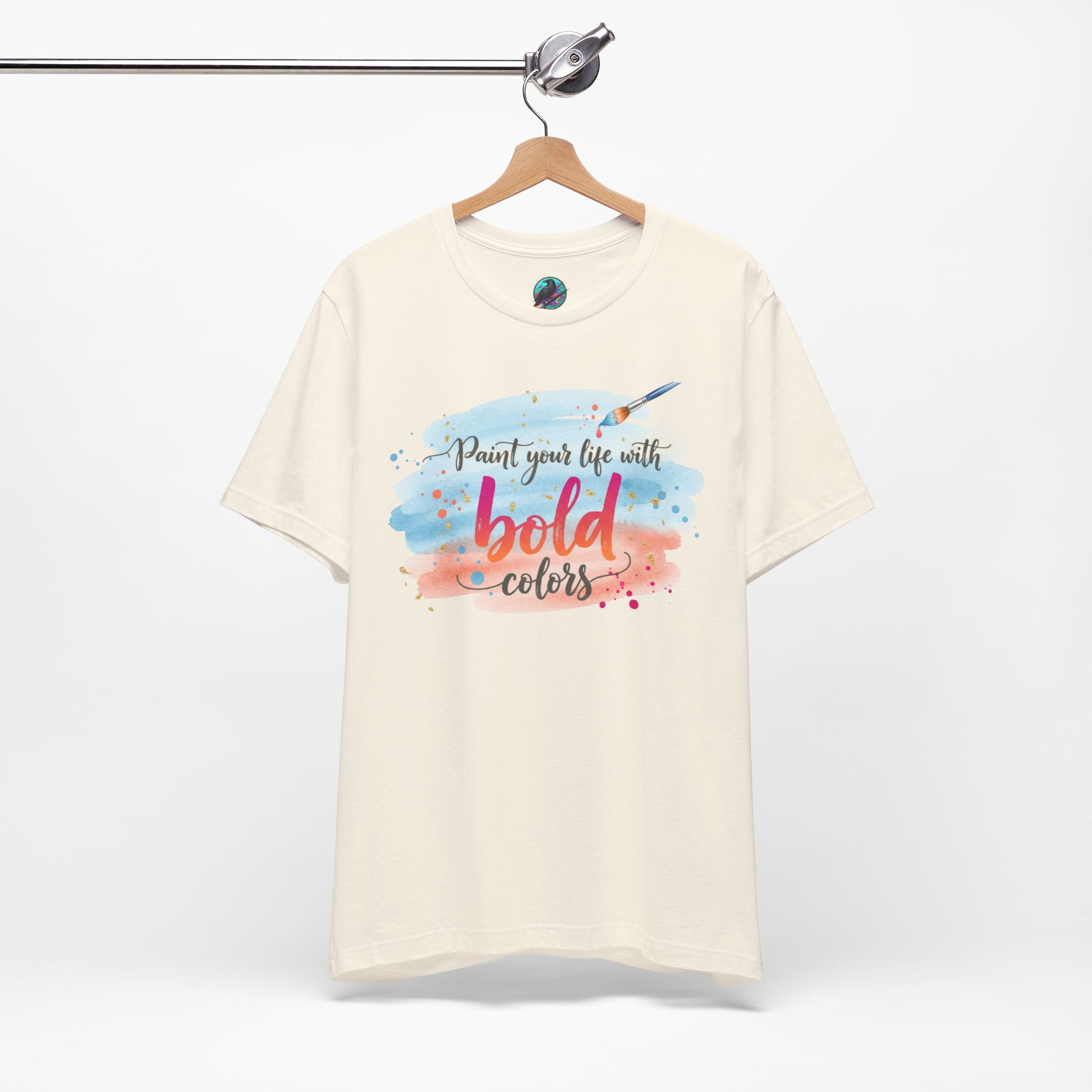 Paint Your Life With Bold Colors T-Shirt Printify