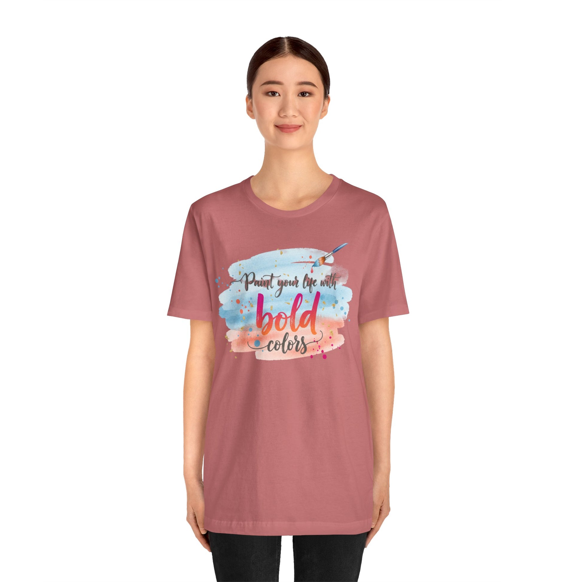 Paint Your Life With Bold Colors T-Shirt Printify
