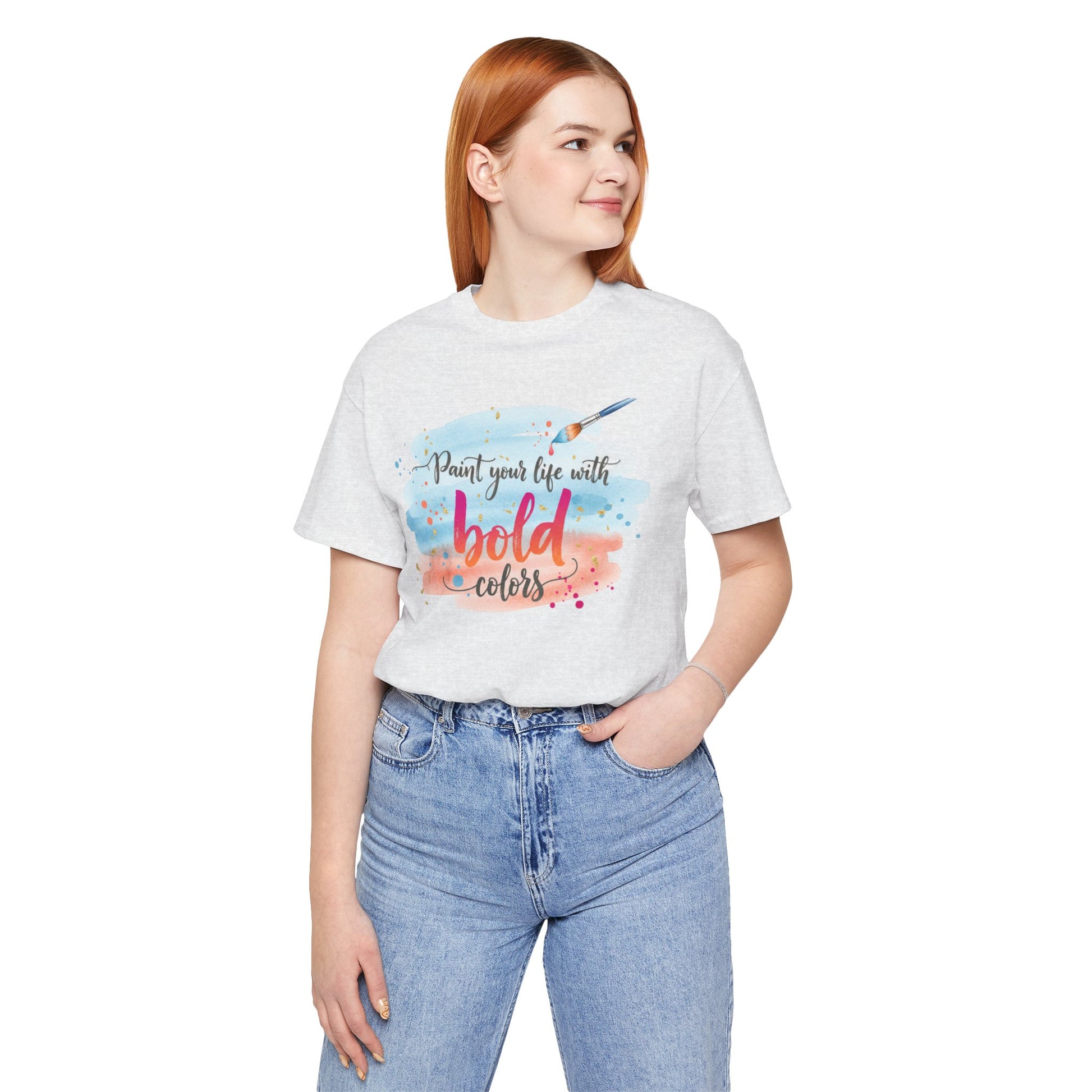 Paint Your Life With Bold Colors T-Shirt Printify