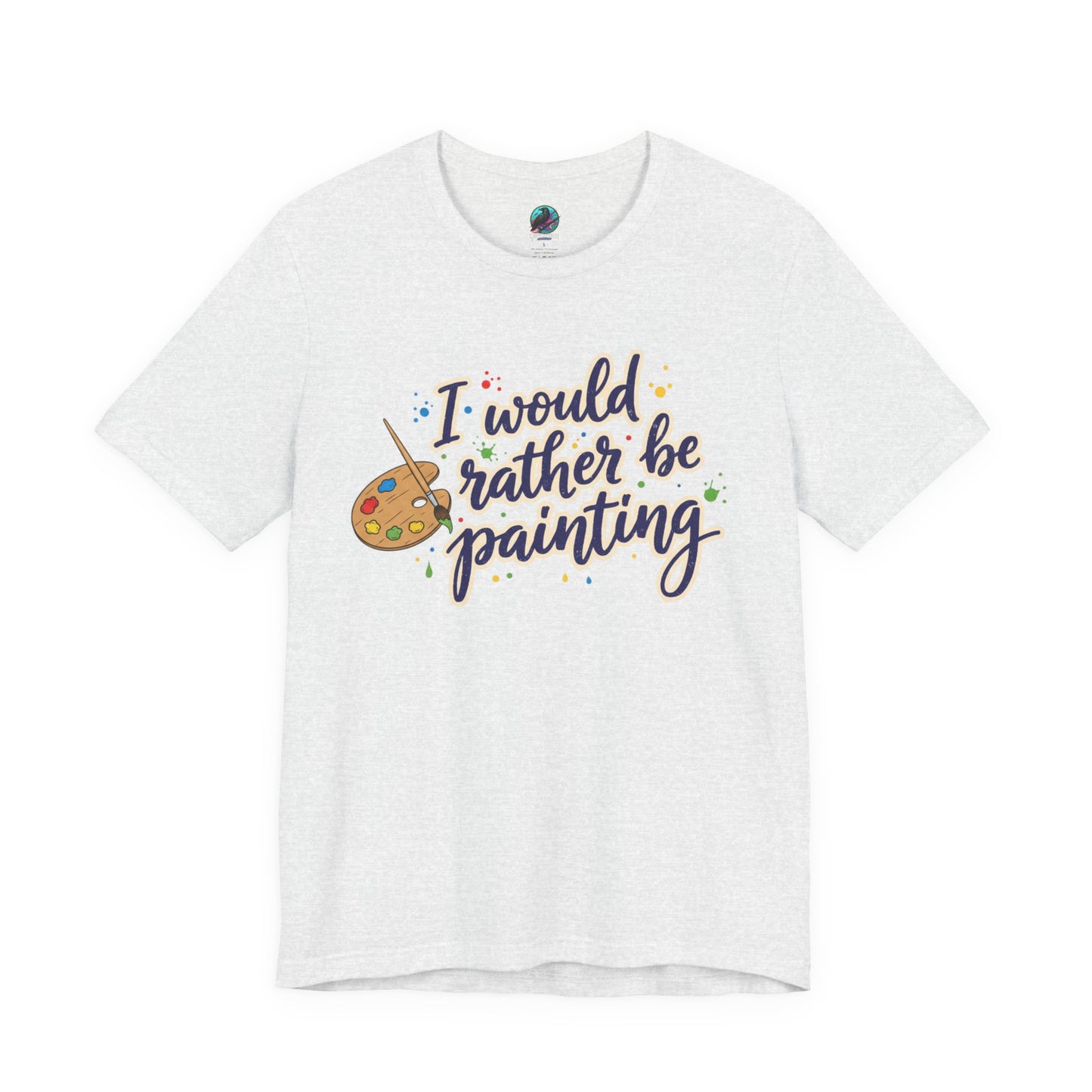 I Would Rather Be Painting T-Shirt – Artist Palette Graphic Tee Printify