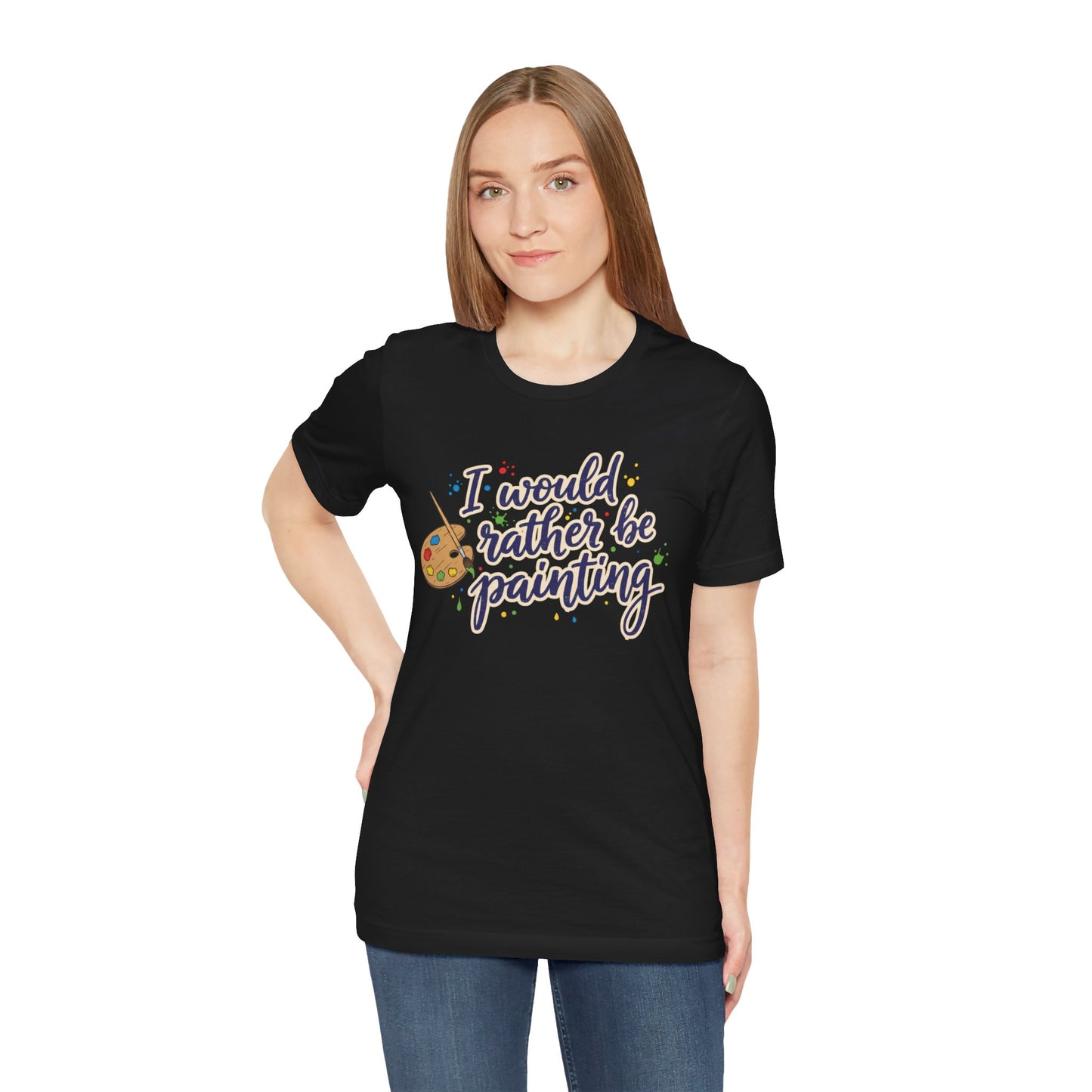 I Would Rather Be Painting T-Shirt – Artist Palette Graphic Tee Printify