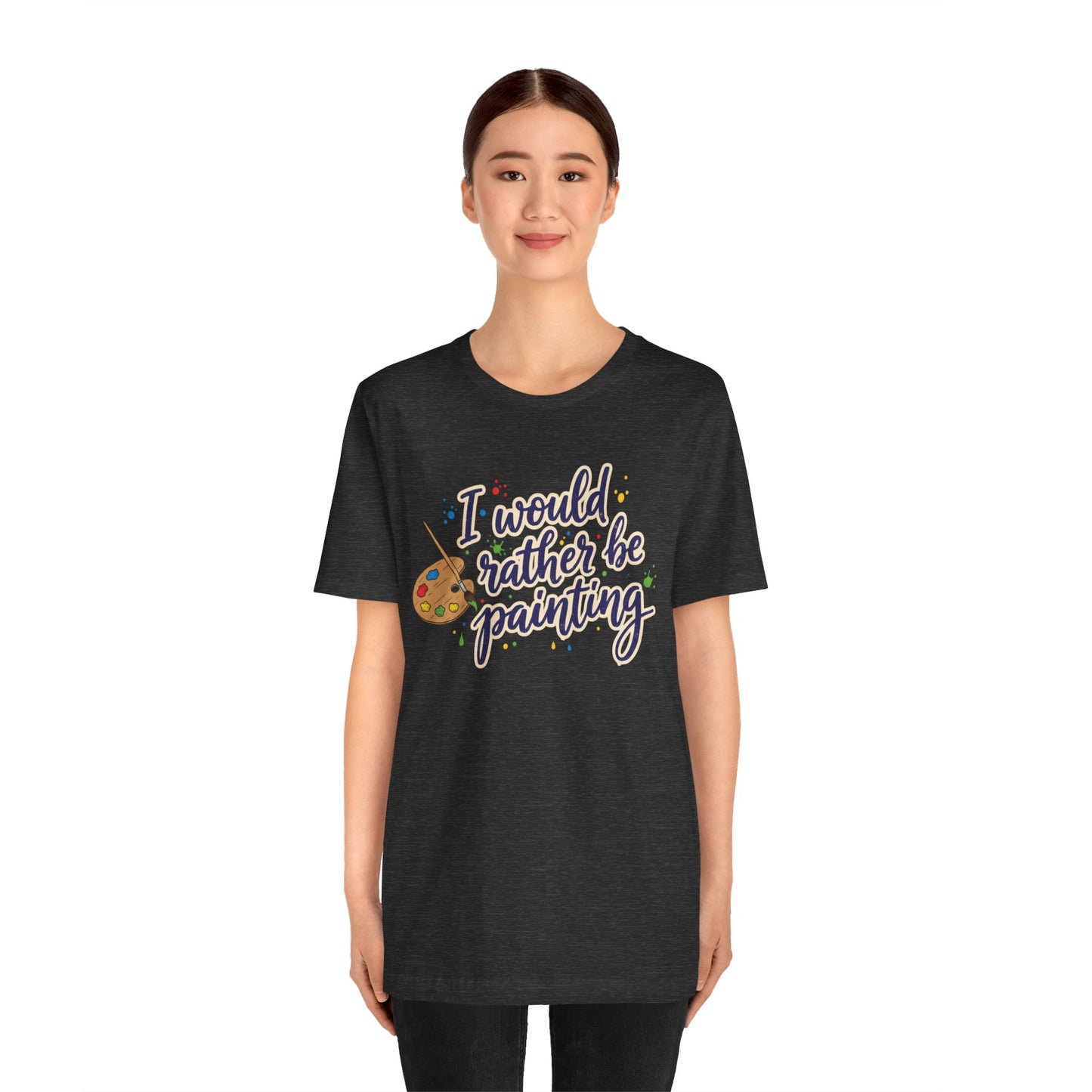 I Would Rather Be Painting T-Shirt – Artist Palette Graphic Tee Printify