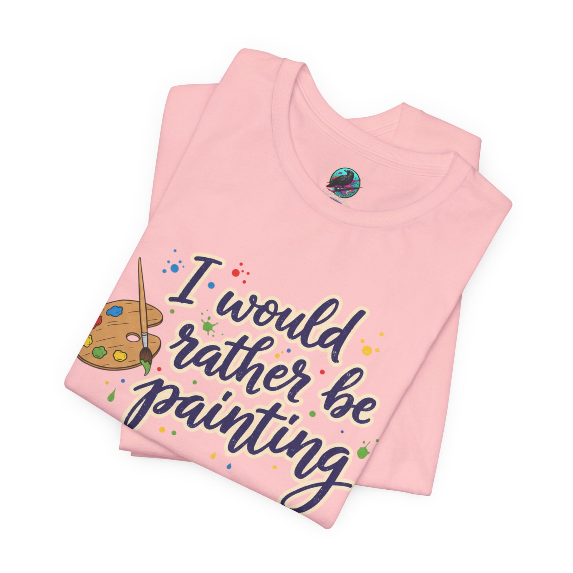 I Would Rather Be Painting T-Shirt – Artist Palette Graphic Tee Printify
