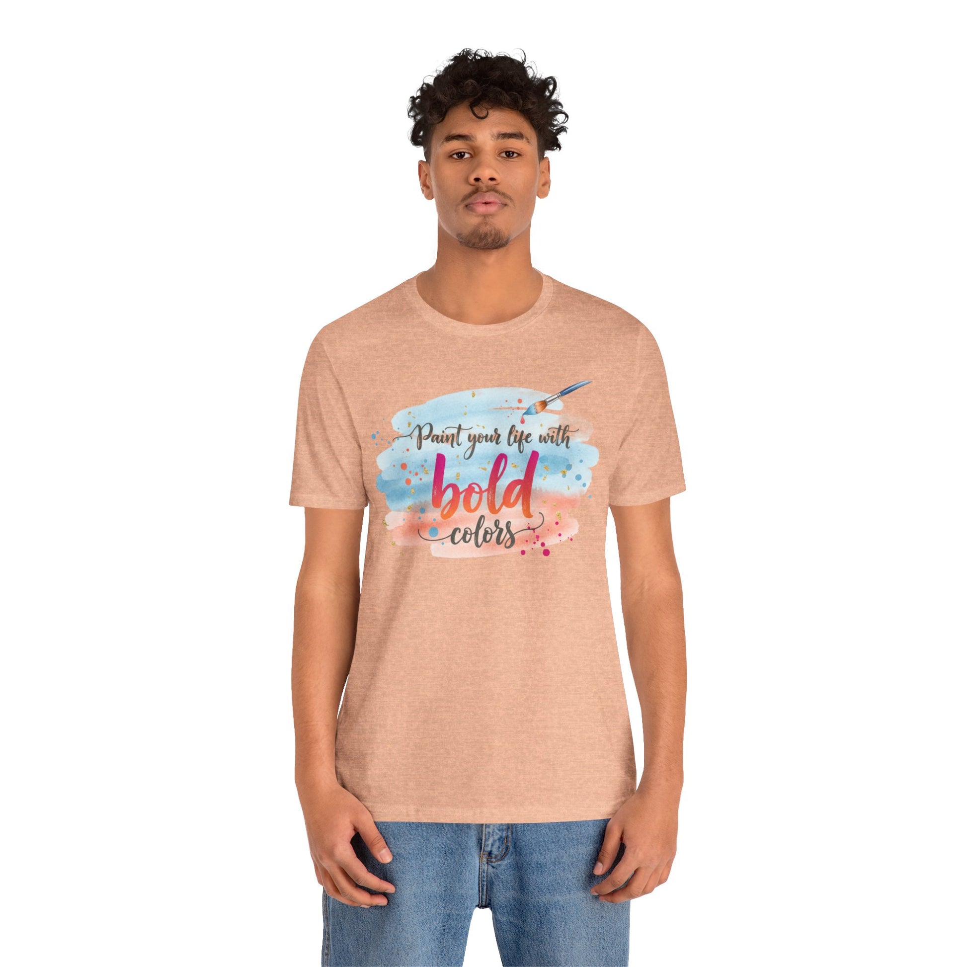 Paint Your Life With Bold Colors T-Shirt Printify