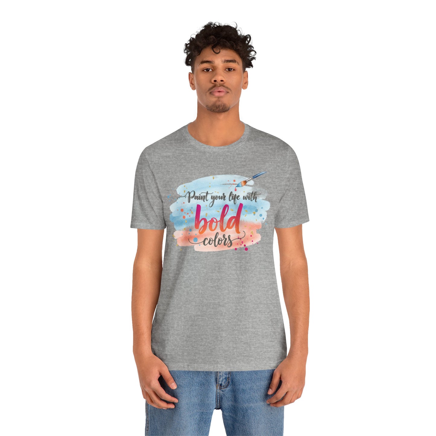 Paint Your Life With Bold Colors T-Shirt Printify