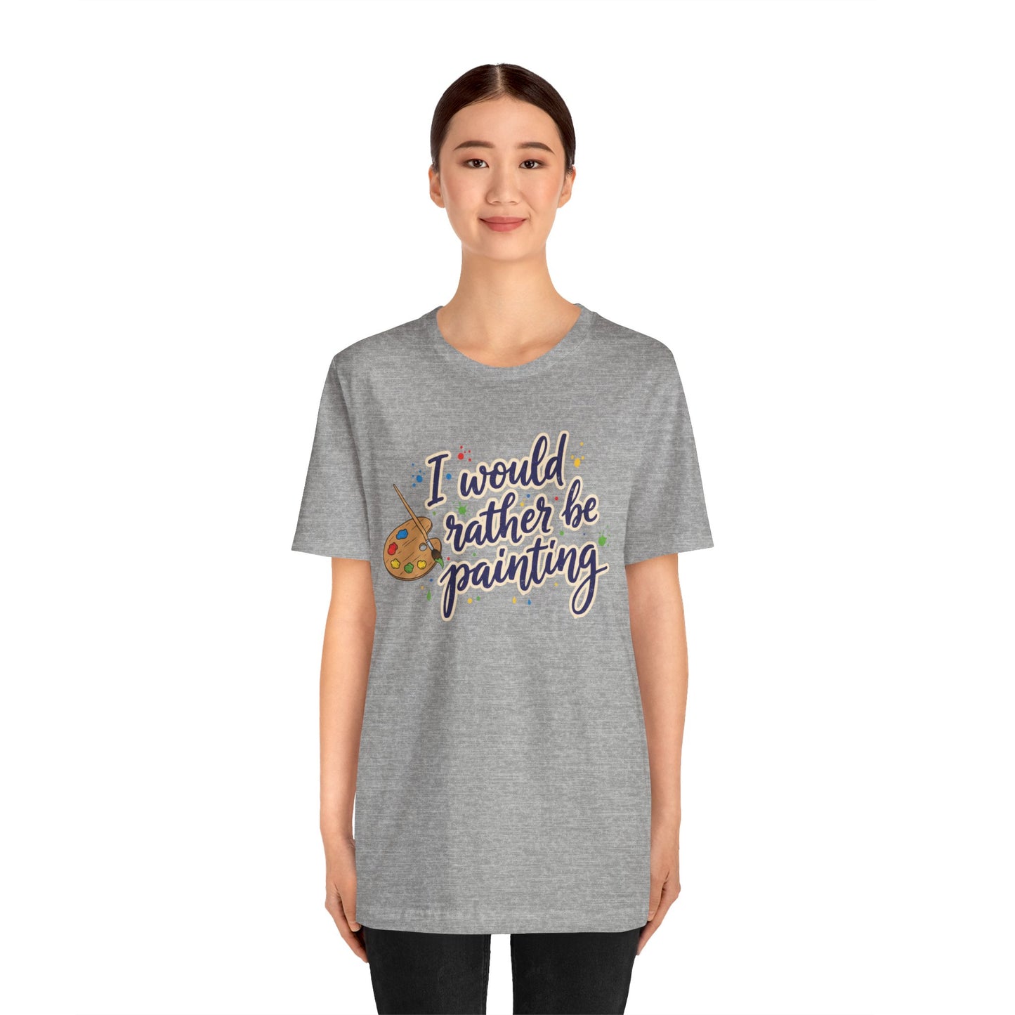 I Would Rather Be Painting T-Shirt – Artist Palette Graphic Tee Printify