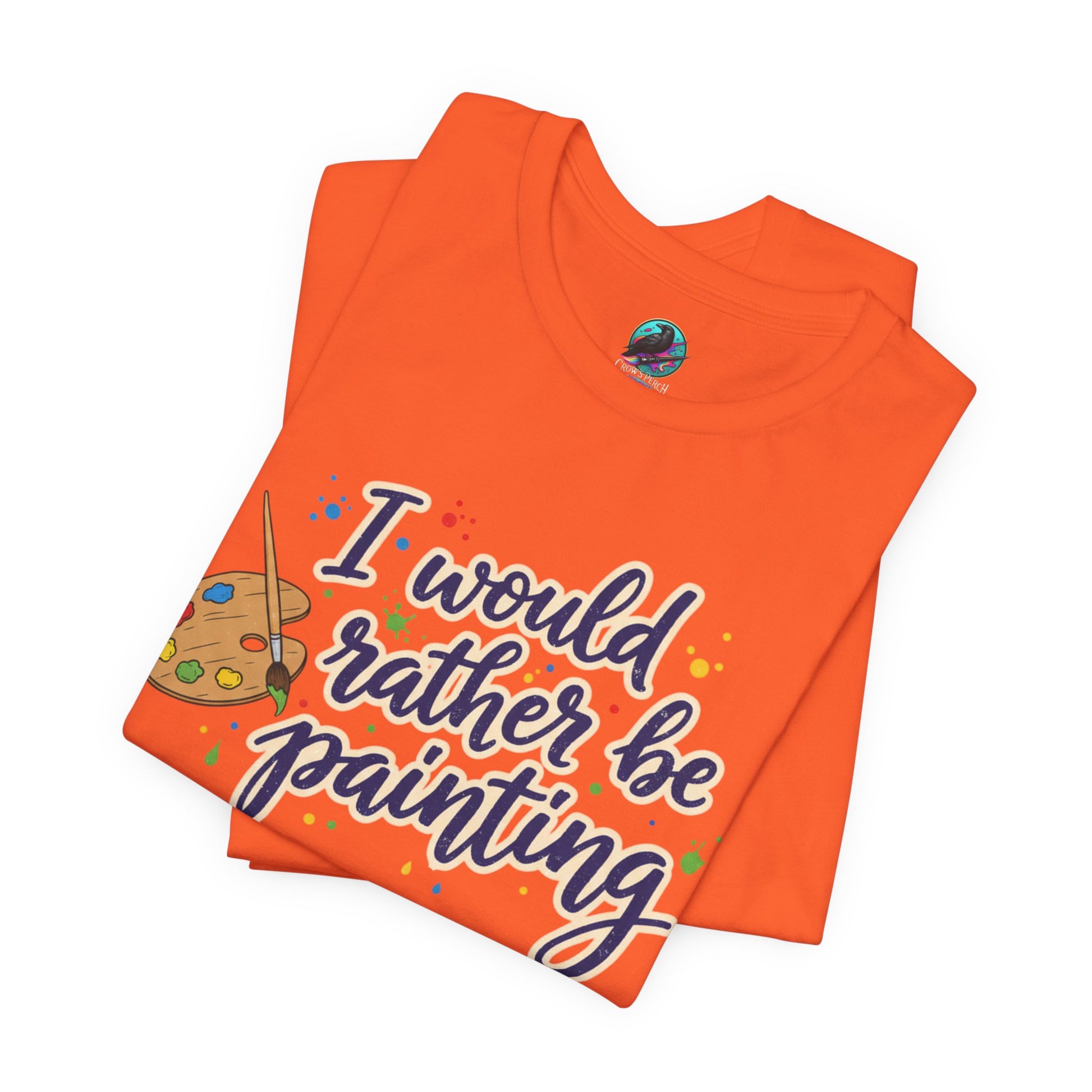 I Would Rather Be Painting T-Shirt – Artist Palette Graphic Tee Printify