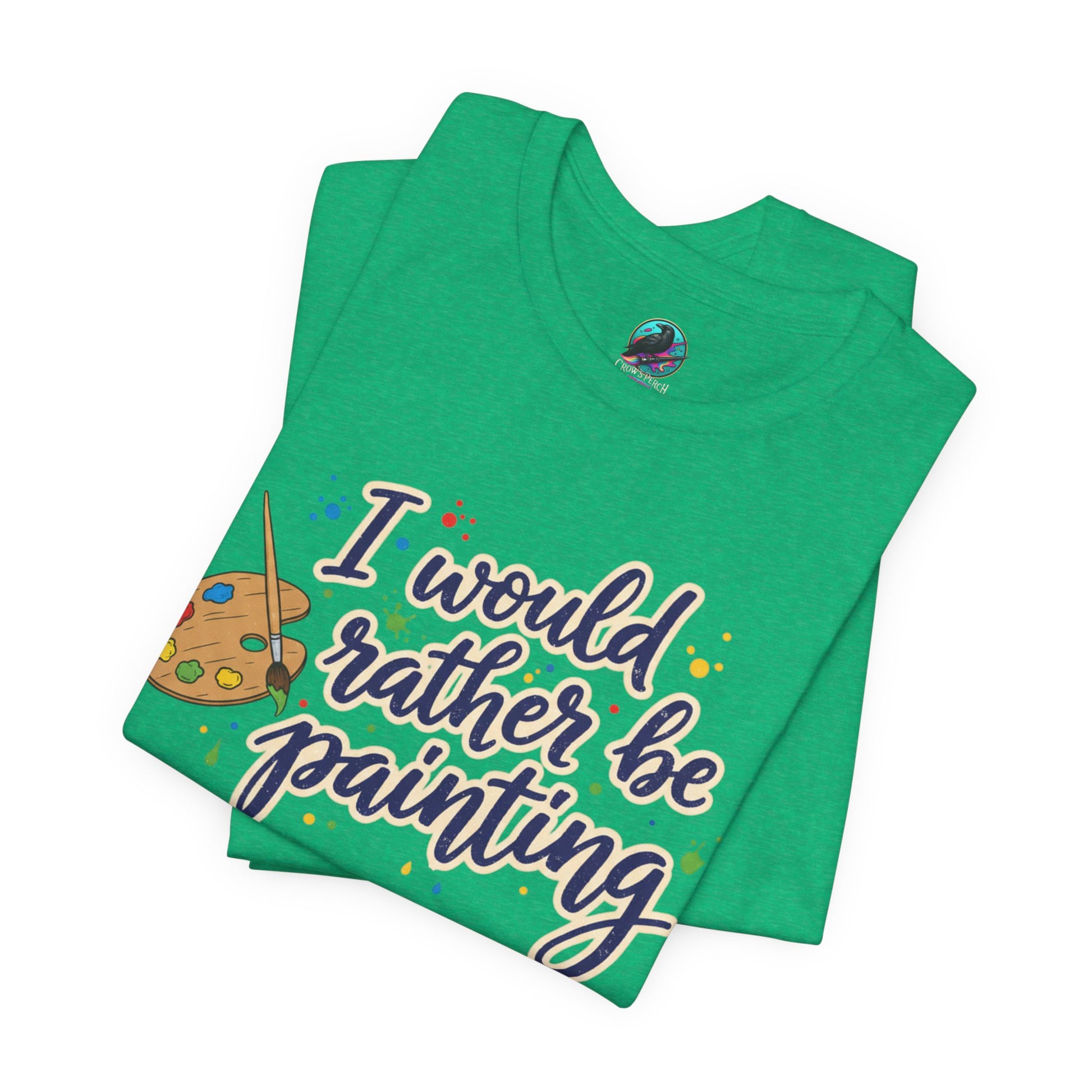 I Would Rather Be Painting T-Shirt – Artist Palette Graphic Tee Printify
