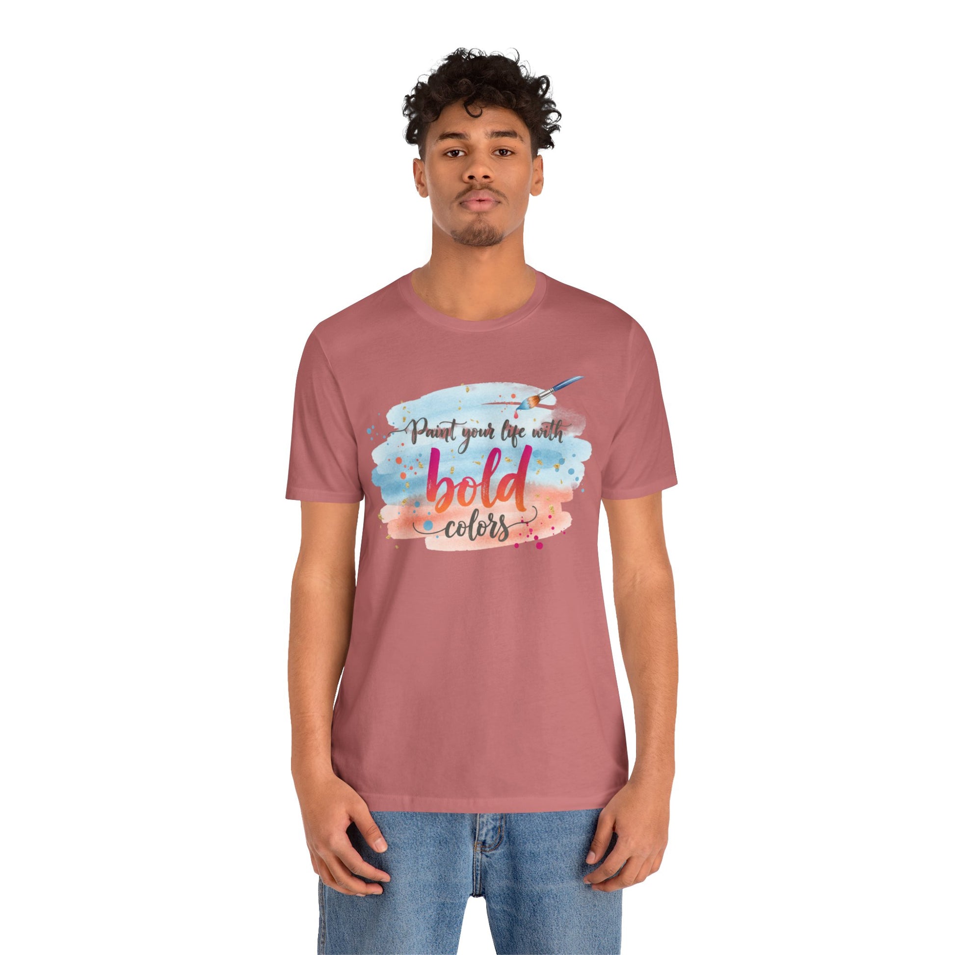 Paint Your Life With Bold Colors T-Shirt Printify
