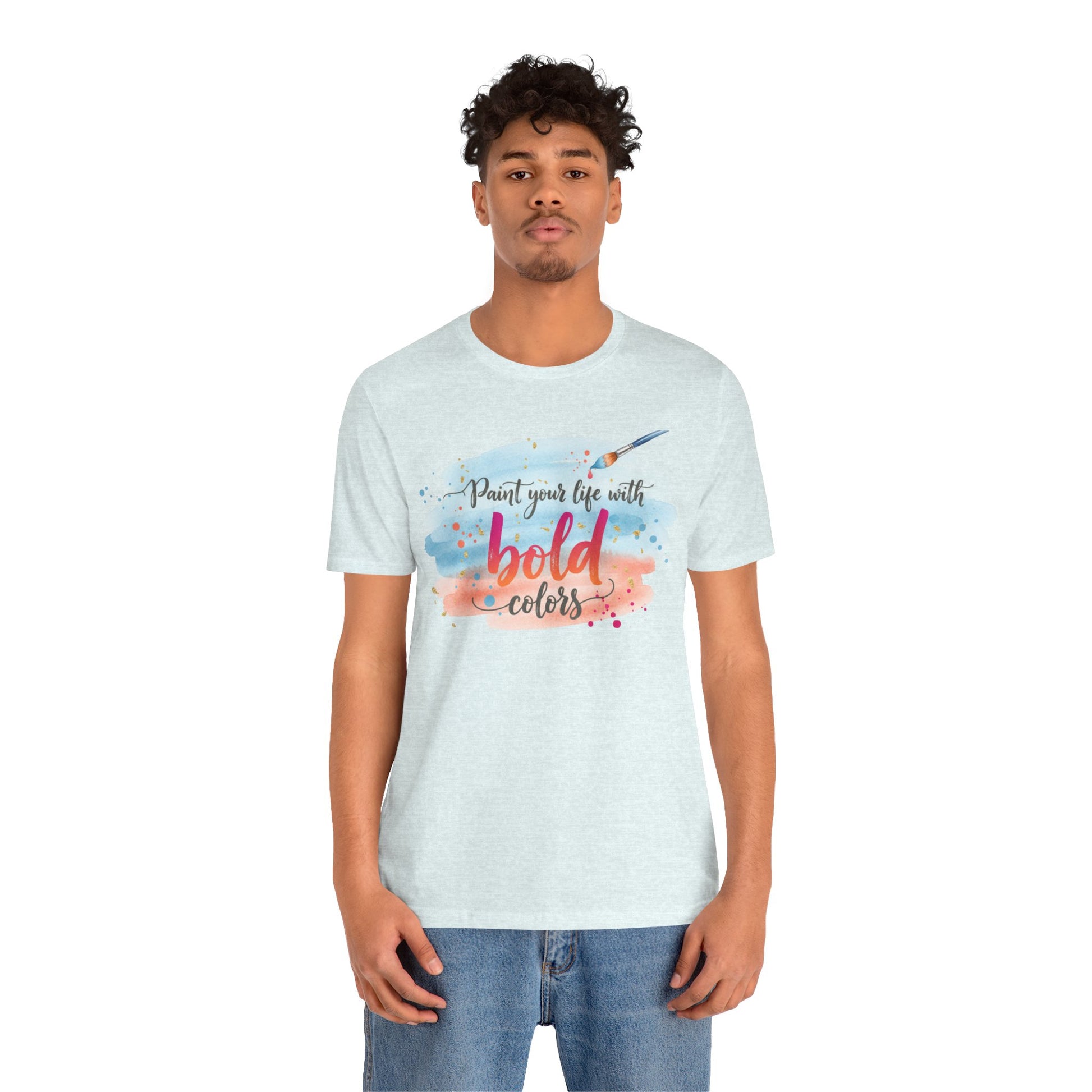 Paint Your Life With Bold Colors T-Shirt Printify