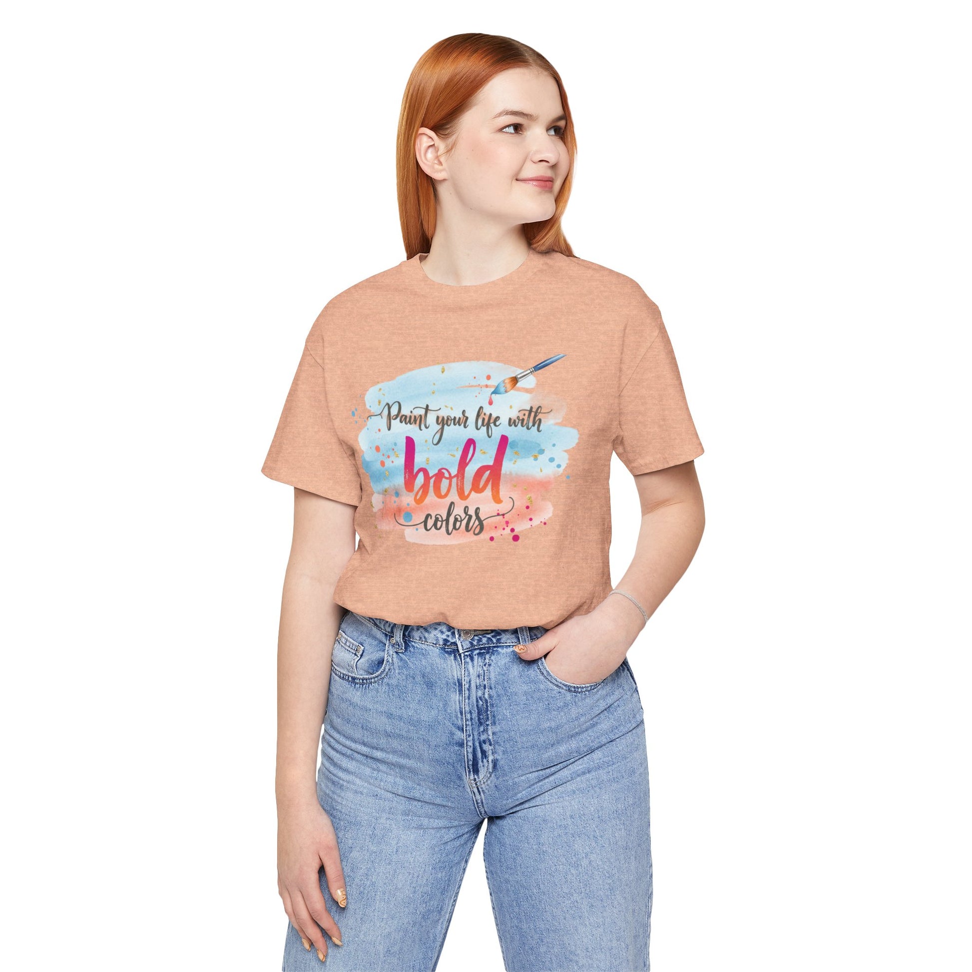 Paint Your Life With Bold Colors T-Shirt Printify