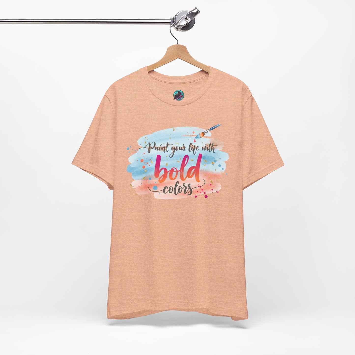 Paint Your Life With Bold Colors T-Shirt Printify