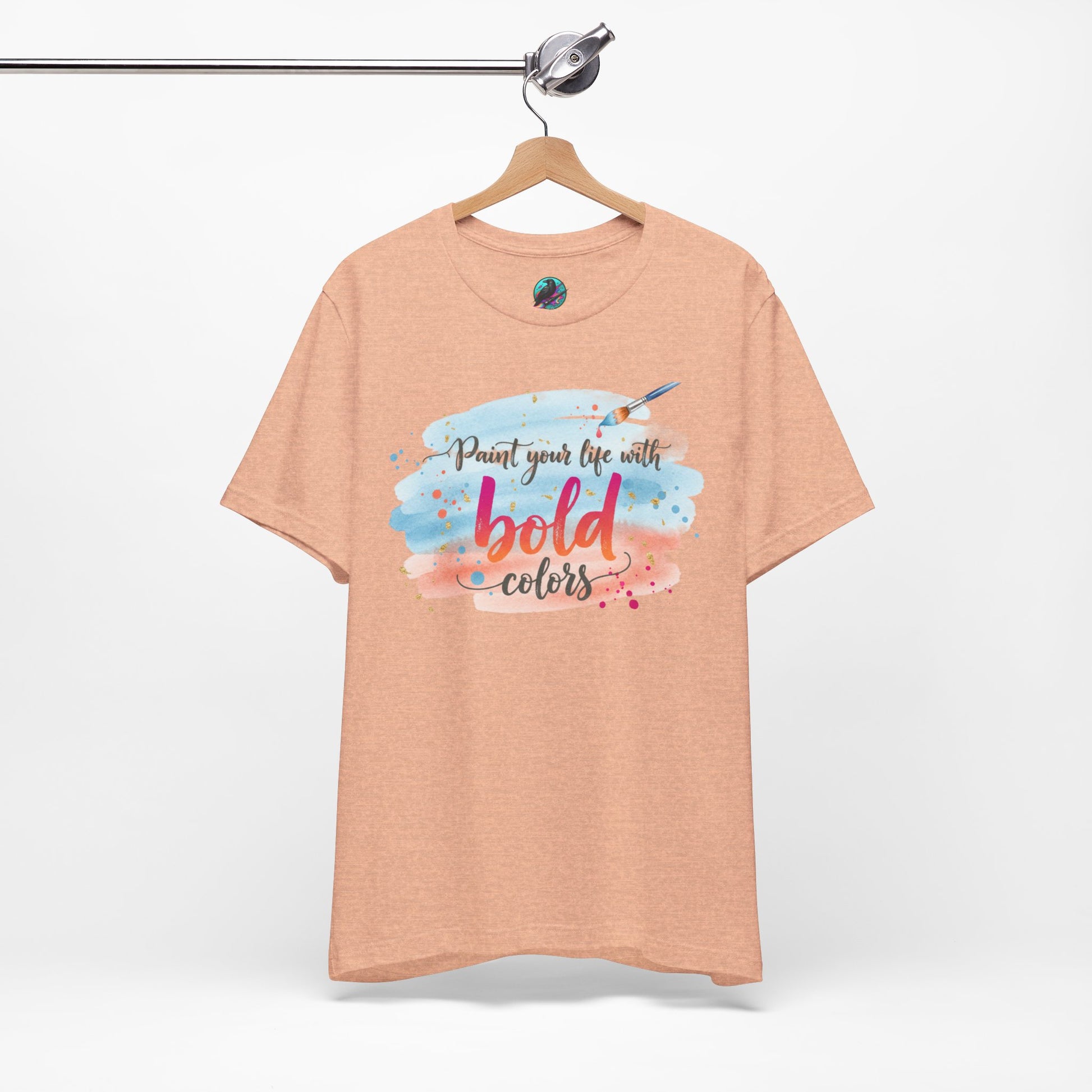 Paint Your Life With Bold Colors T-Shirt Printify