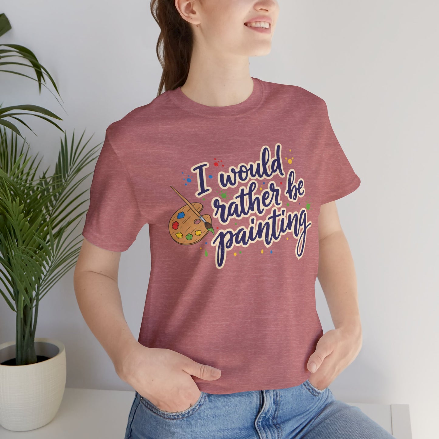I Would Rather Be Painting T-Shirt – Artist Palette Graphic Tee Printify