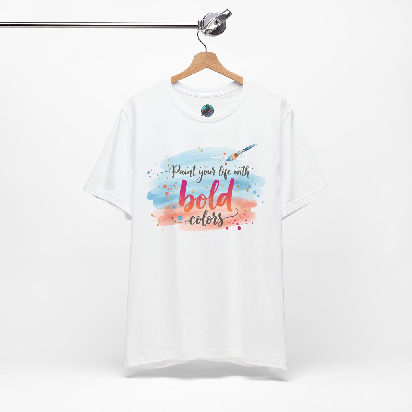 Paint Your Life With Bold Colors T-Shirt Printify
