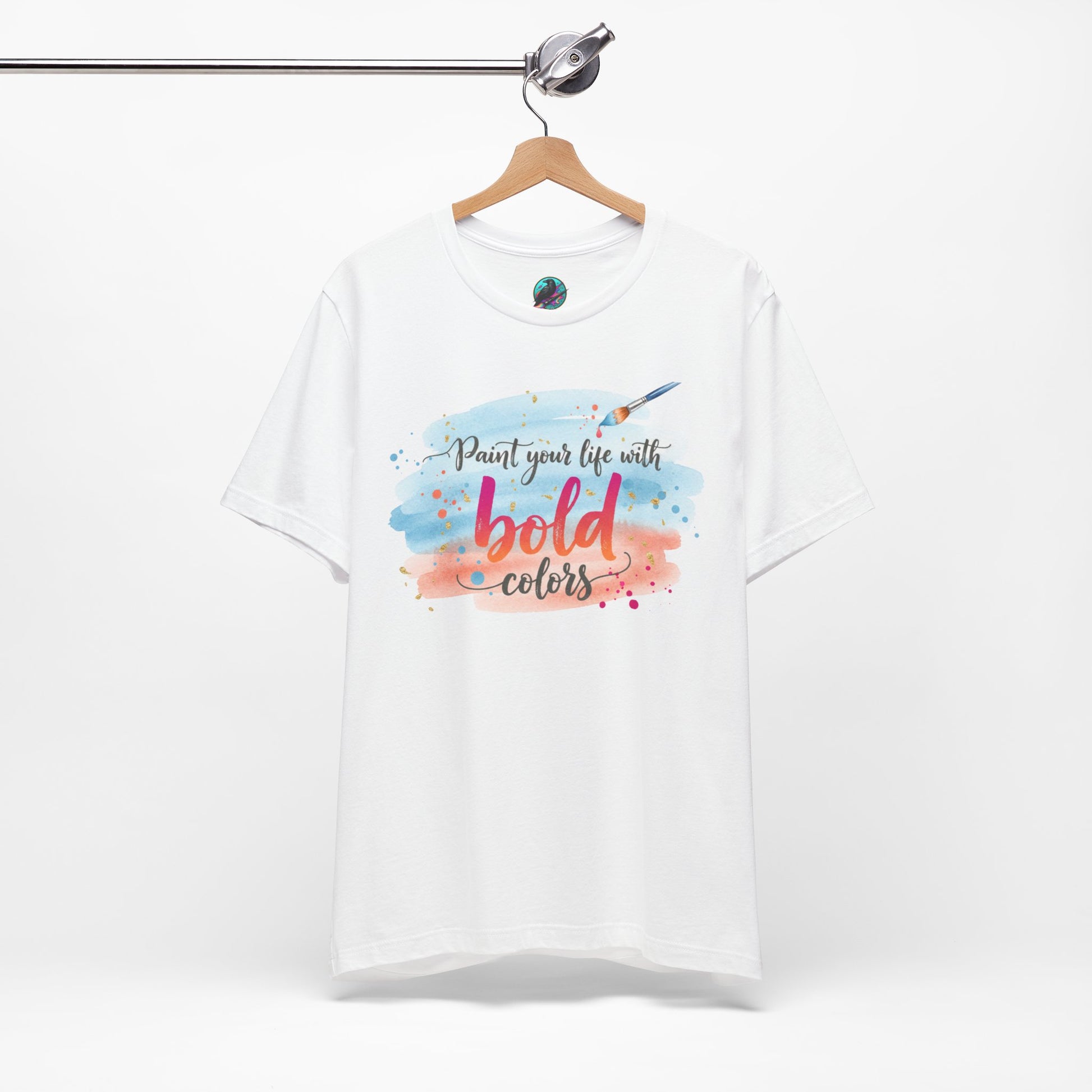 Paint Your Life With Bold Colors T-Shirt Printify