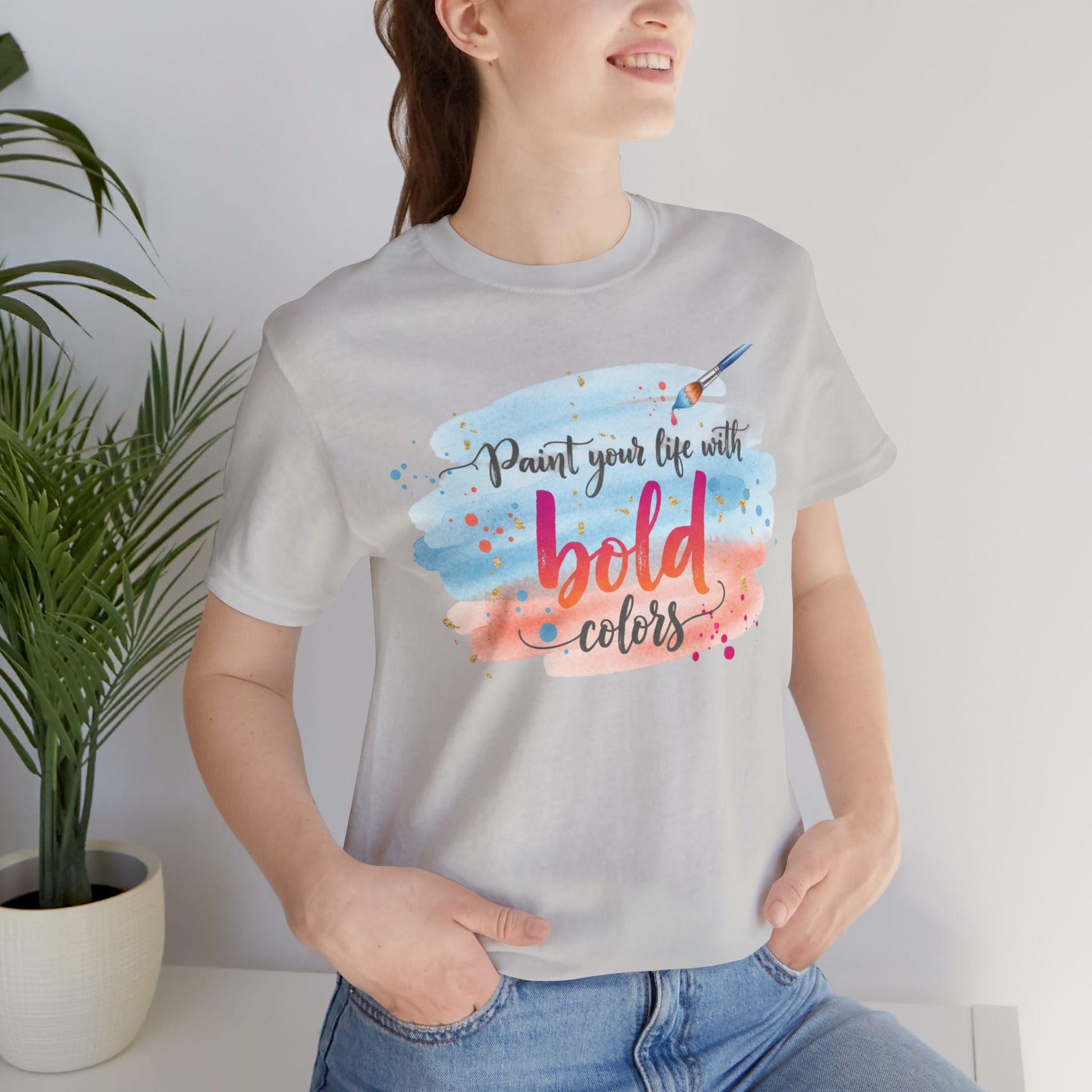 Paint Your Life With Bold Colors T-Shirt Printify