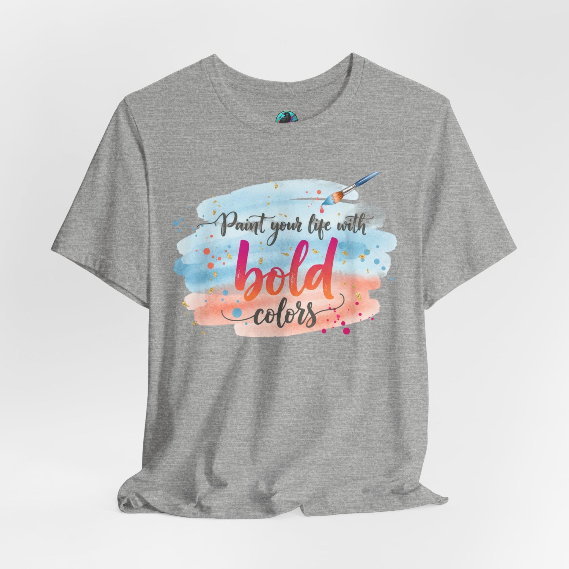 Paint Your Life With Bold Colors T-Shirt Printify