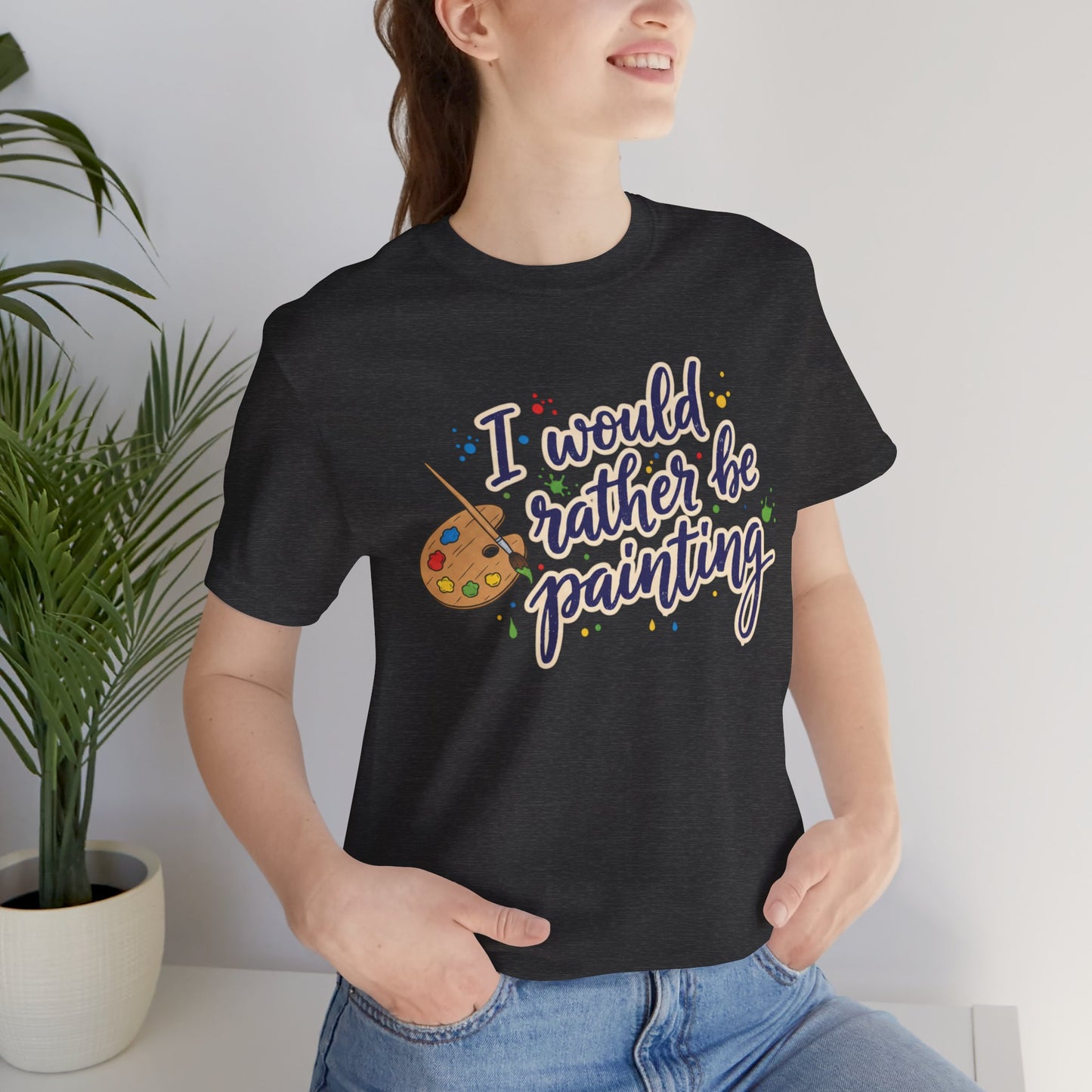 I Would Rather Be Painting T-Shirt – Artist Palette Graphic Tee Printify