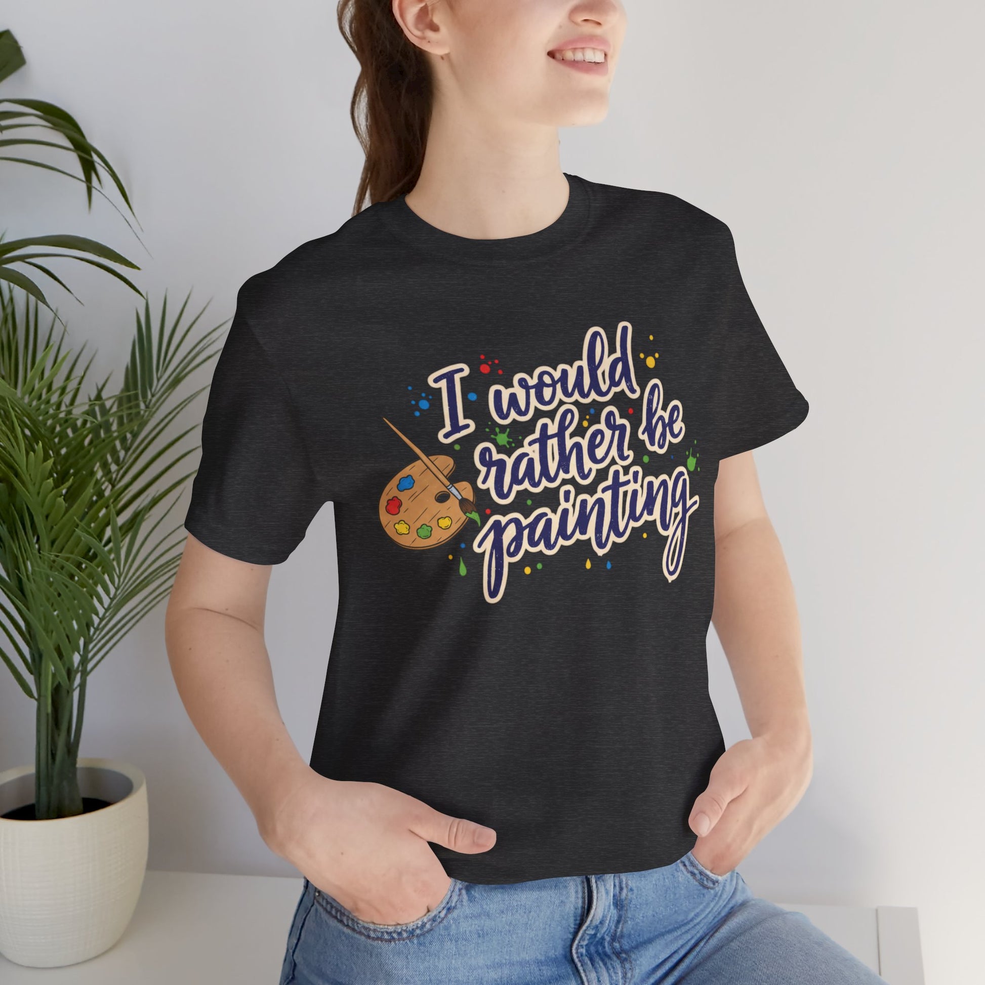 I Would Rather Be Painting T-Shirt – Artist Palette Graphic Tee Printify