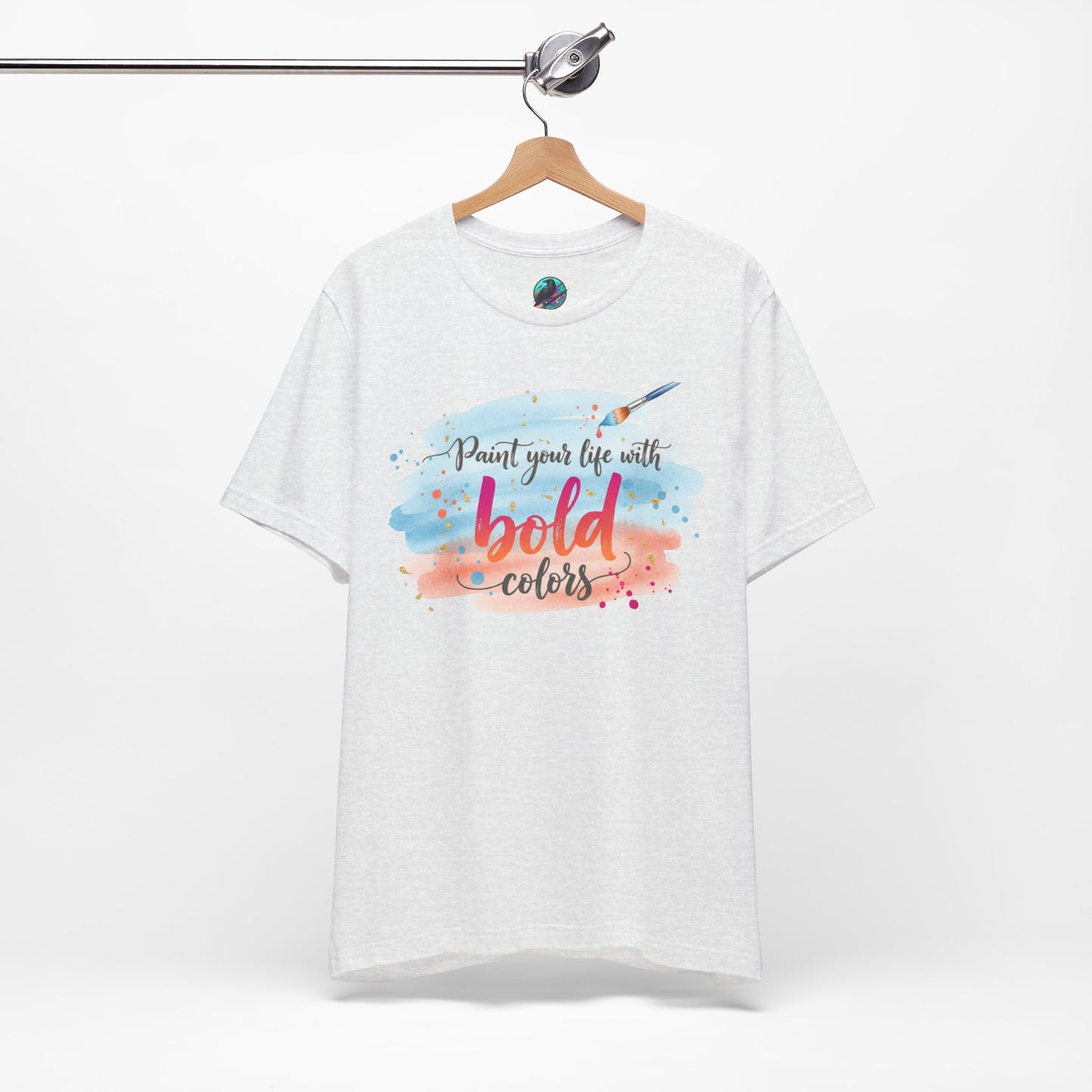 Paint Your Life With Bold Colors T-Shirt Printify