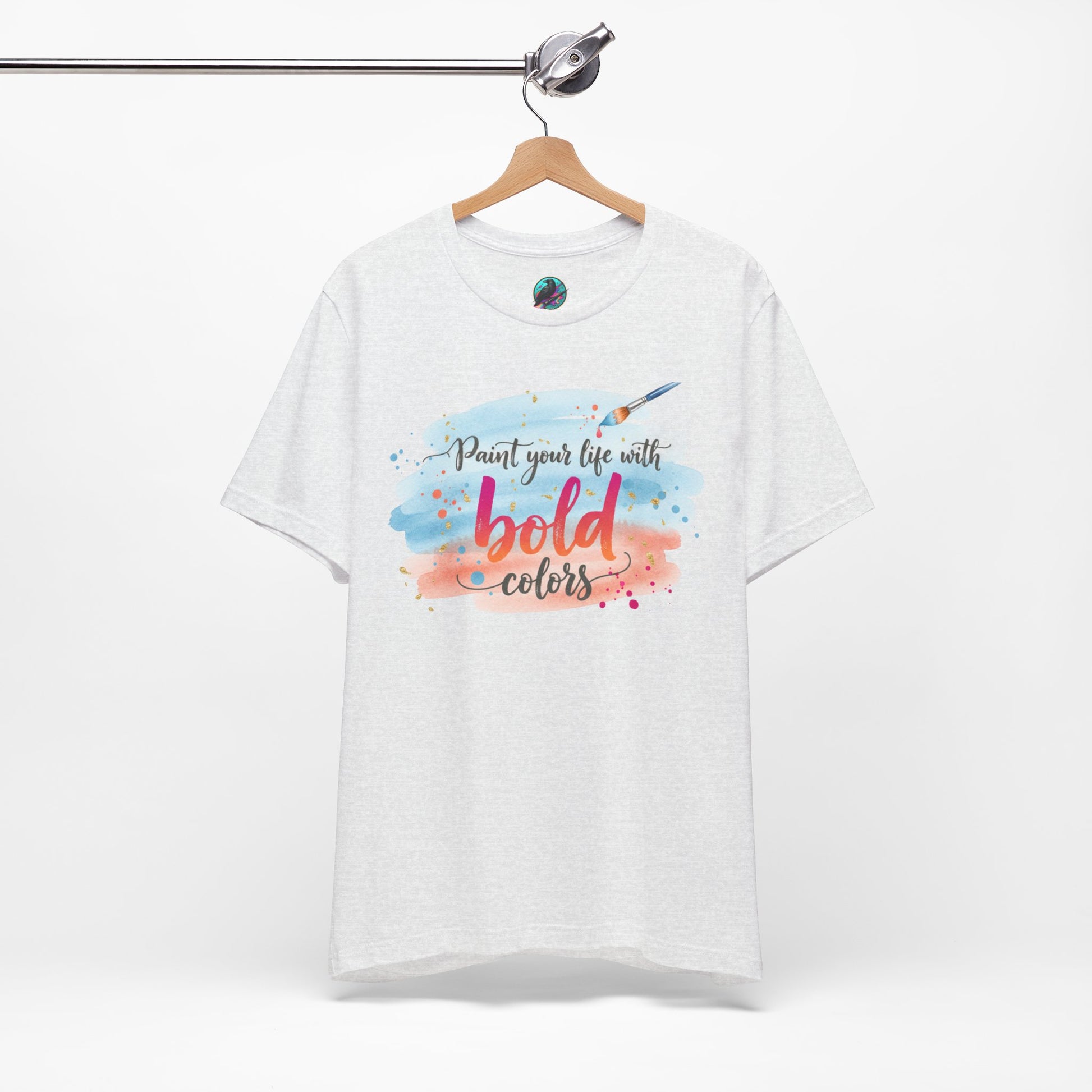 Paint Your Life With Bold Colors T-Shirt Printify