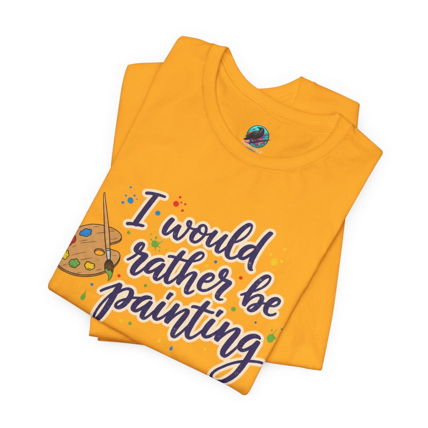 I Would Rather Be Painting T-Shirt – Artist Palette Graphic Tee Printify