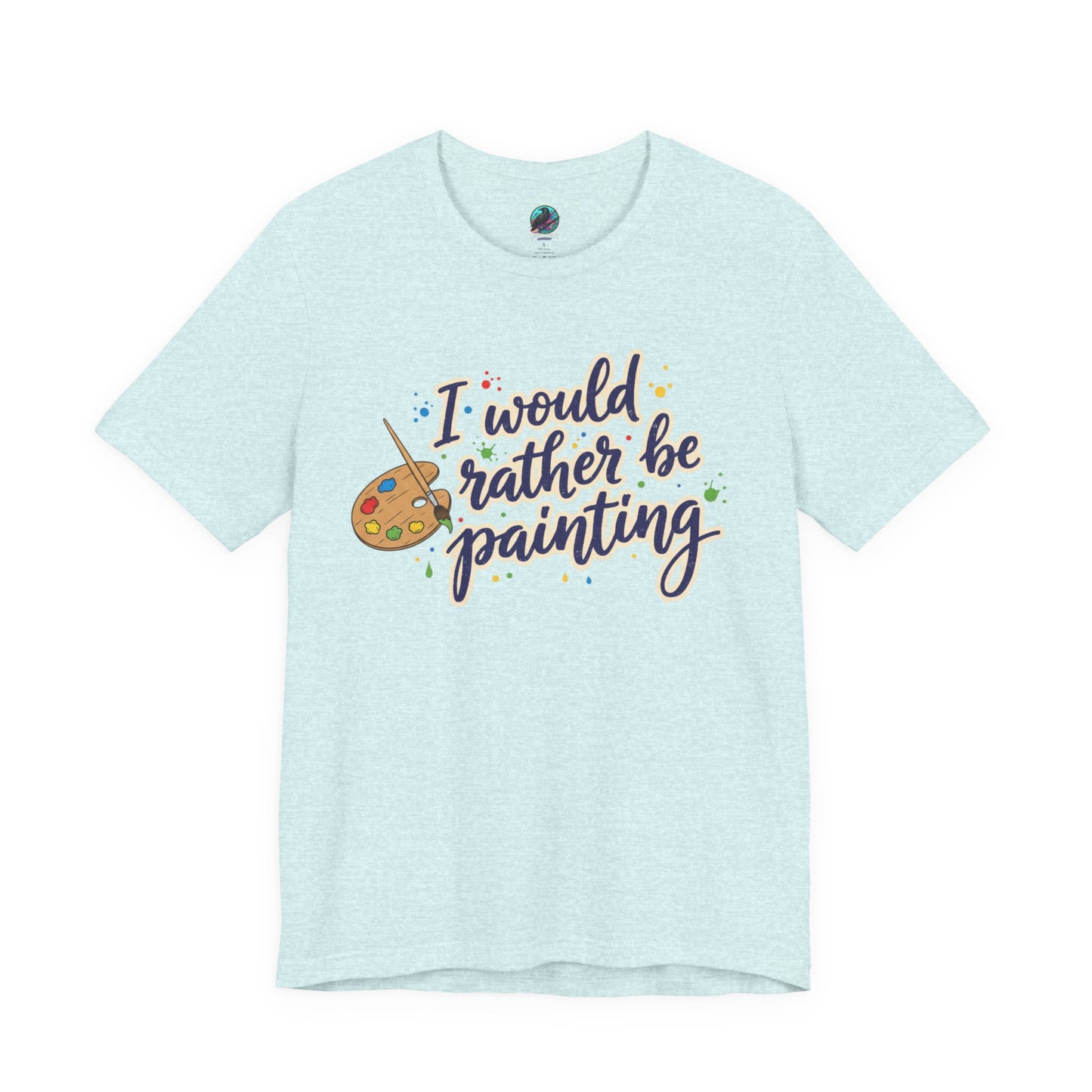 I Would Rather Be Painting T-Shirt – Artist Palette Graphic Tee Printify