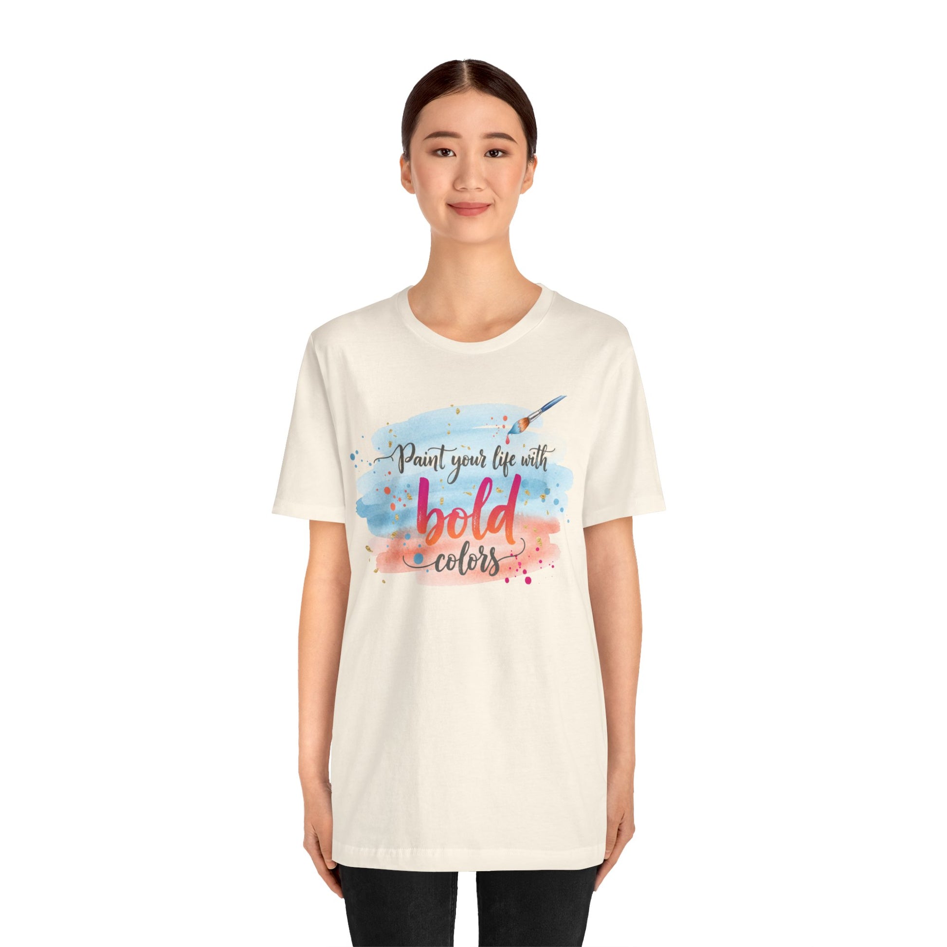 Paint Your Life With Bold Colors T-Shirt Printify