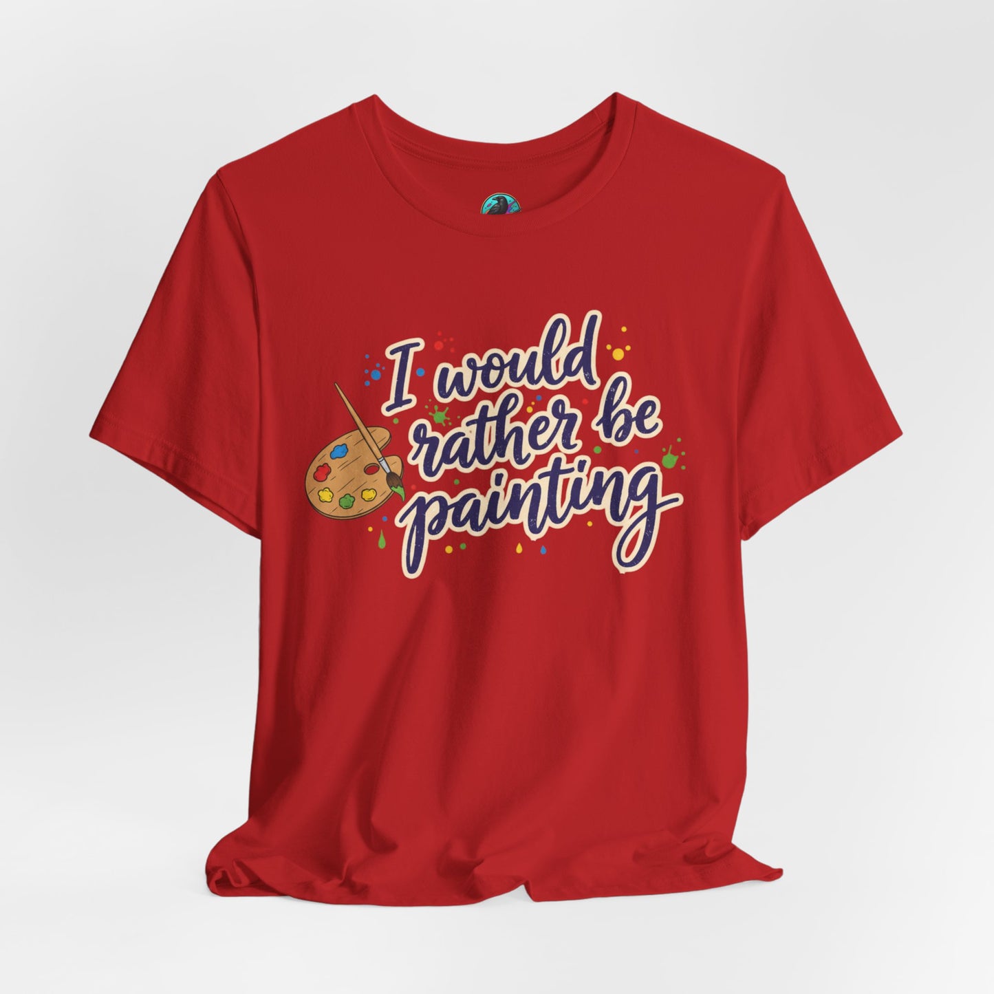 I Would Rather Be Painting T-Shirt – Artist Palette Graphic Tee Printify