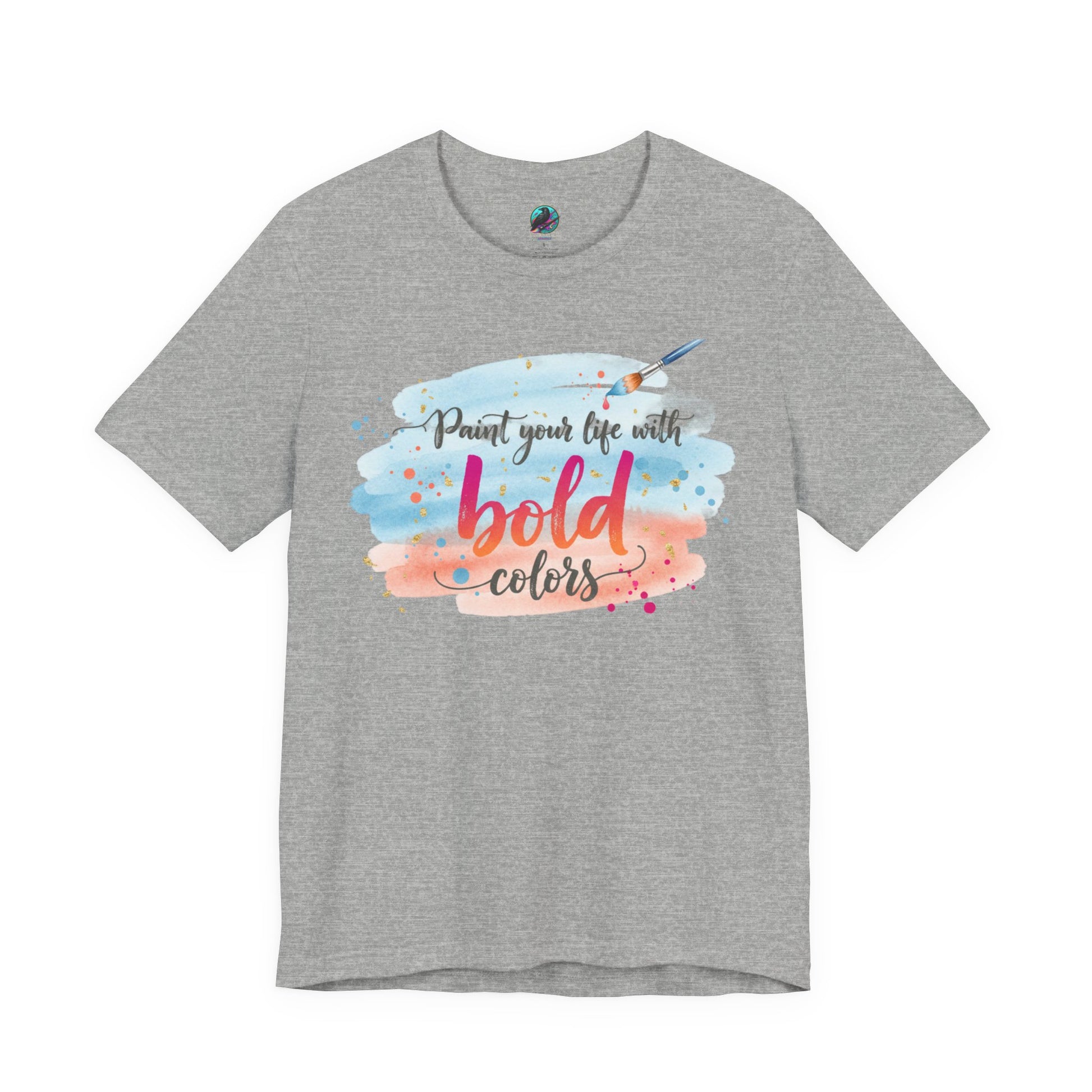 Paint Your Life With Bold Colors T-Shirt Printify