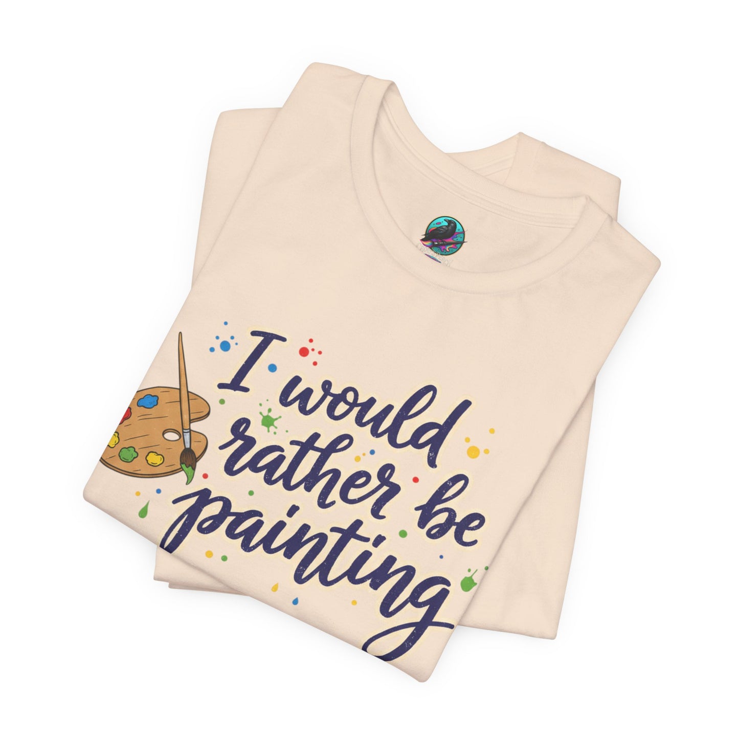 I Would Rather Be Painting T-Shirt – Artist Palette Graphic Tee Printify