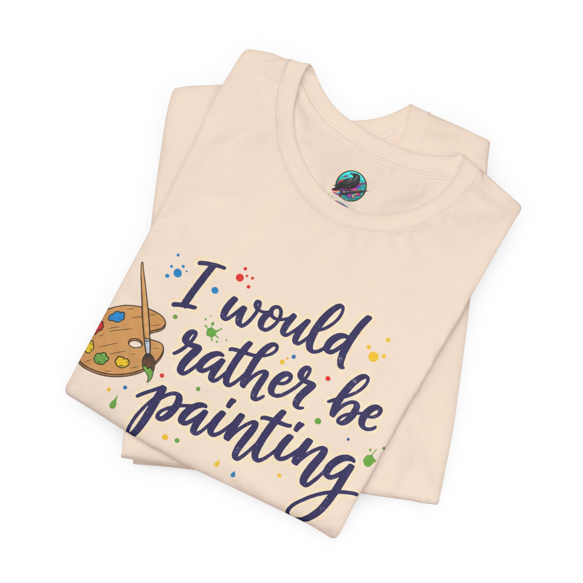 I Would Rather Be Painting T-Shirt – Artist Palette Graphic Tee Printify
