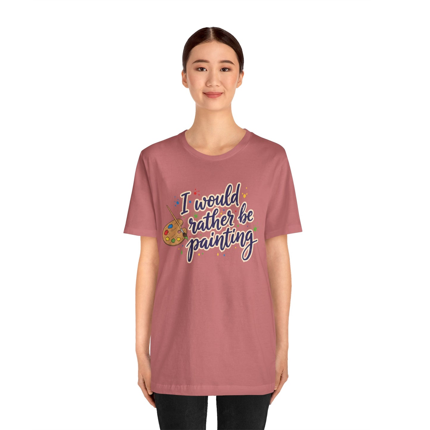 I Would Rather Be Painting T-Shirt – Artist Palette Graphic Tee Printify