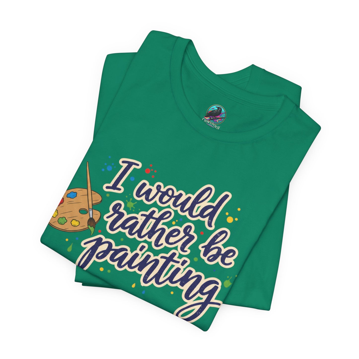 I Would Rather Be Painting T-Shirt – Artist Palette Graphic Tee Printify